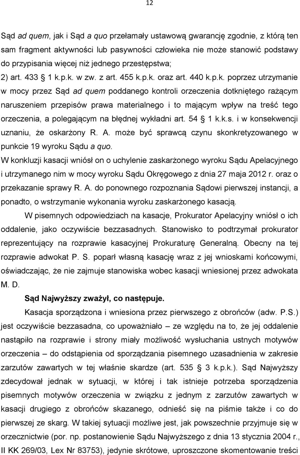 p.k. w zw. z art. 455 k.p.k. oraz art. 440 k.p.k. poprzez utrzymanie w mocy przez Sąd ad quem poddanego kontroli orzeczenia dotkniętego rażącym naruszeniem przepisów prawa materialnego i to mającym