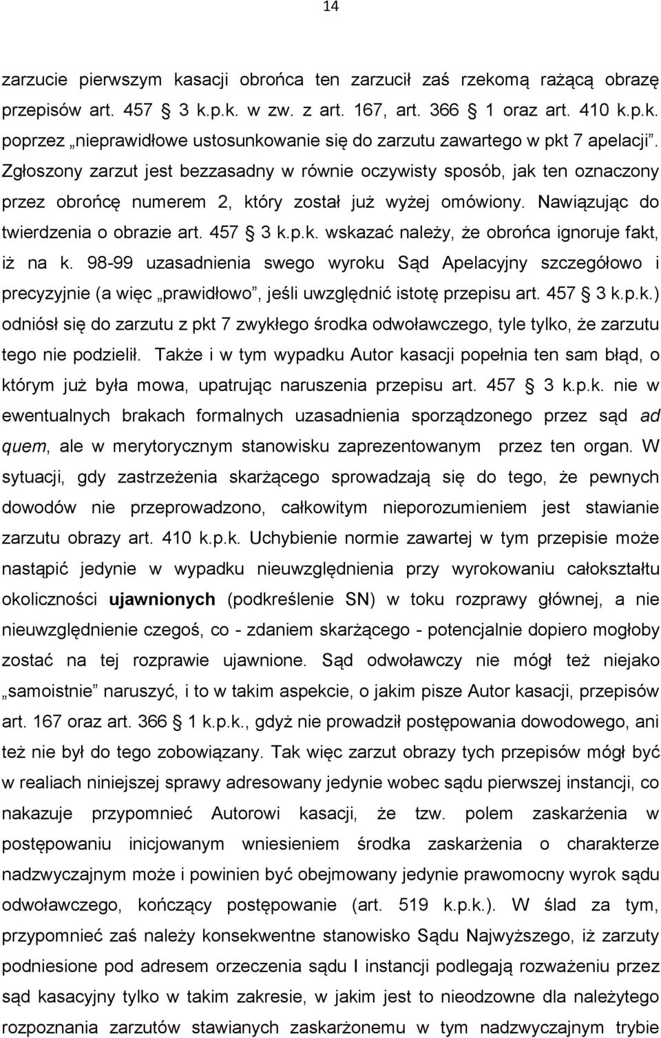 98-99 uzasadnienia swego wyroku Sąd Apelacyjny szczegółowo i precyzyjnie (a więc prawidłowo, jeśli uwzględnić istotę przepisu art. 457 3 k.p.k.) odniósł się do zarzutu z pkt 7 zwykłego środka odwoławczego, tyle tylko, że zarzutu tego nie podzielił.