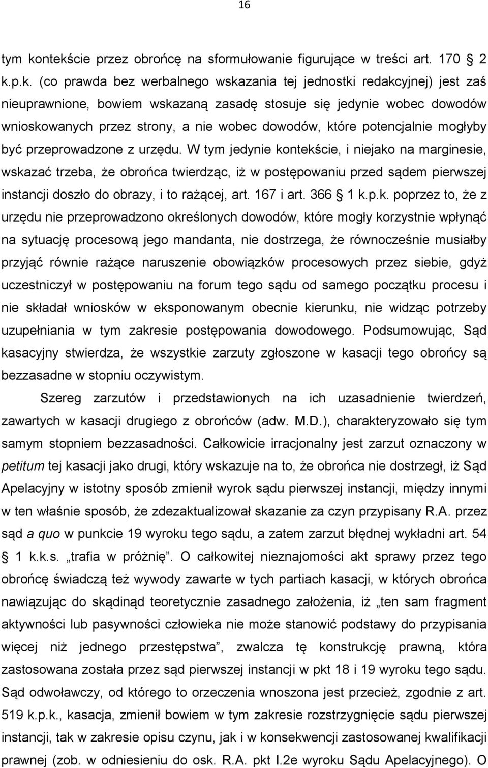 jedynie wobec dowodów wnioskowanych przez strony, a nie wobec dowodów, które potencjalnie mogłyby być przeprowadzone z urzędu.