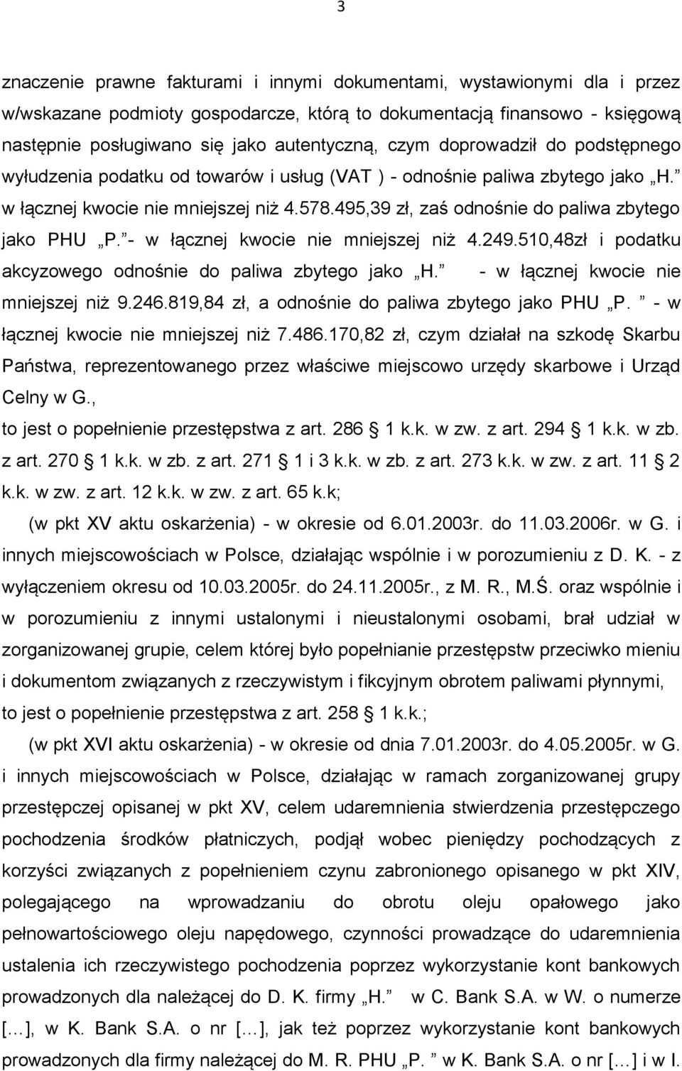 495,39 zł, zaś odnośnie do paliwa zbytego jako PHU P. - w łącznej kwocie nie mniejszej niż 4.249.510,48zł i podatku akcyzowego odnośnie do paliwa zbytego jako H.