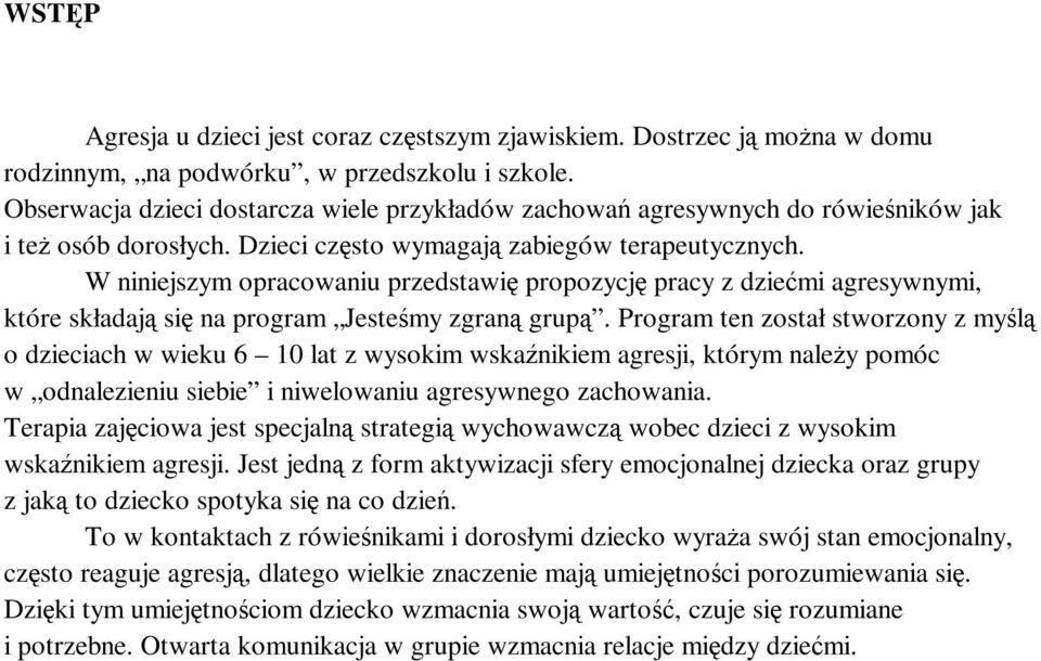 W niniejszym opracowaniu przedstawię propozycję pracy z dziećmi agresywnymi, które składają się na program Jesteśmy zgraną grupą.