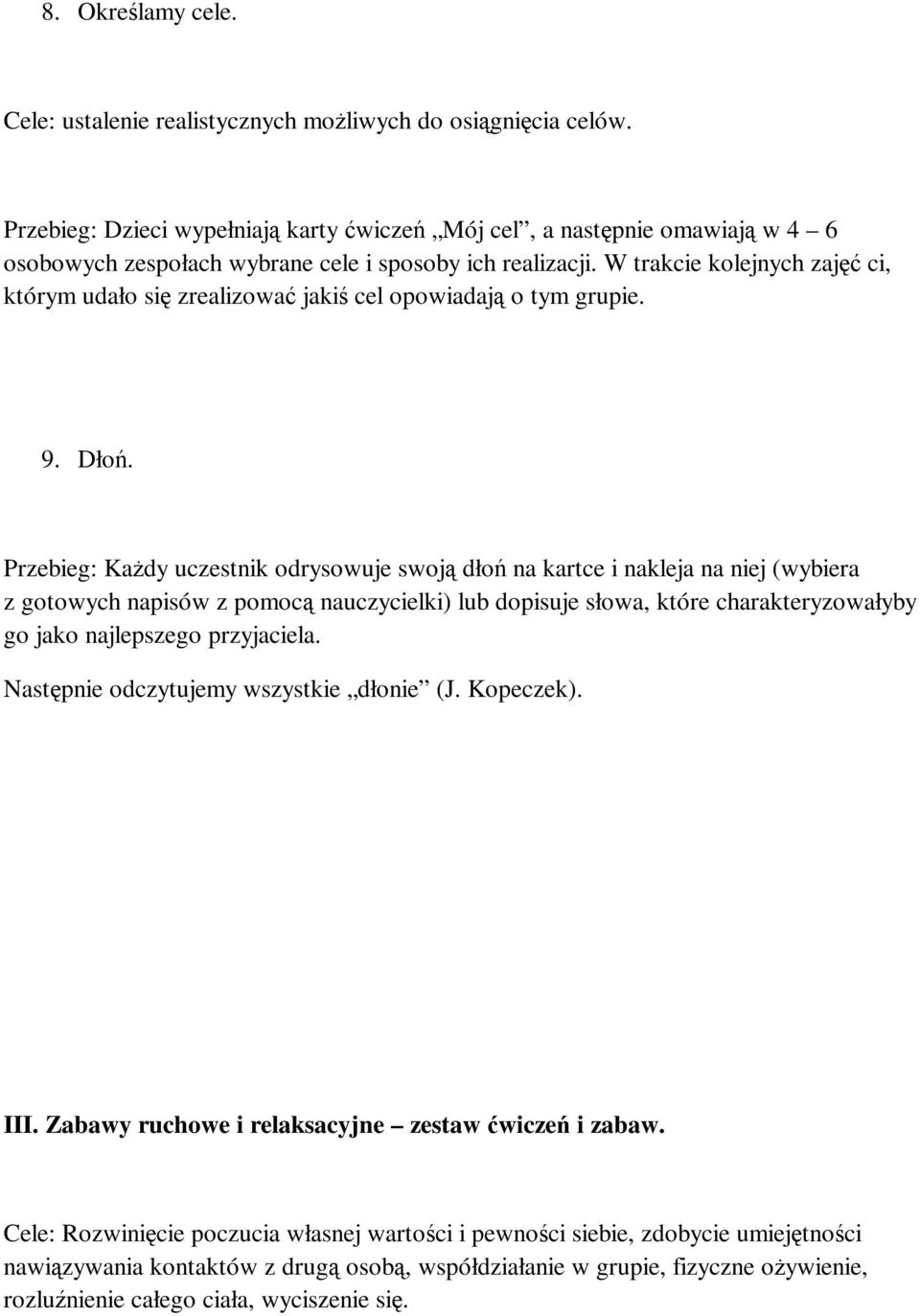 W trakcie kolejnych zajęć ci, którym udało się zrealizować jakiś cel opowiadają o tym grupie. 9. Dłoń.