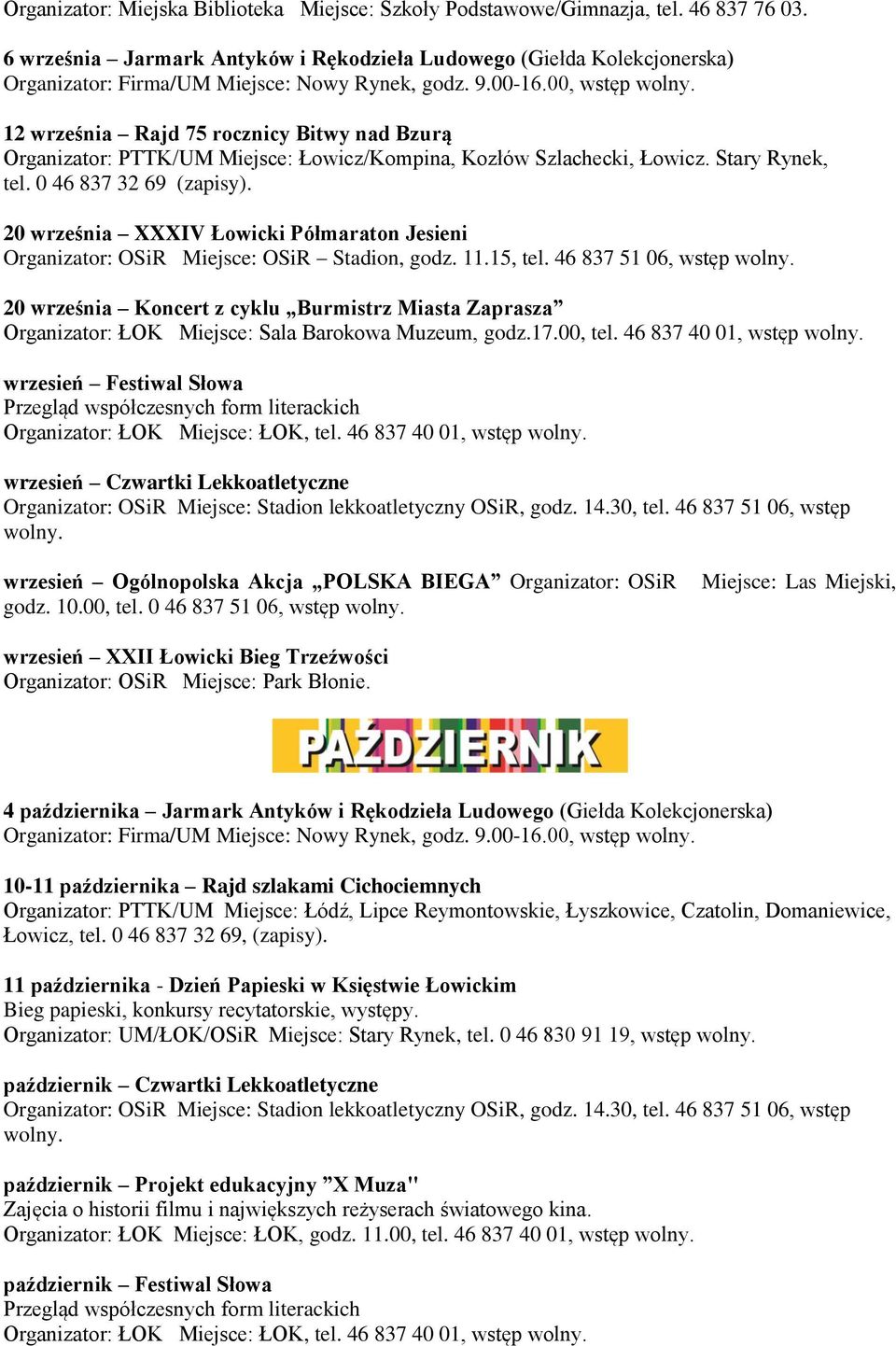 00, wstęp 12 września Rajd 75 rocznicy Bitwy nad Bzurą Organizator: PTTK/UM Miejsce: Łowicz/Kompina, Kozłów Szlachecki, Łowicz. Stary Rynek, tel. 0 46 837 32 69 (zapisy).