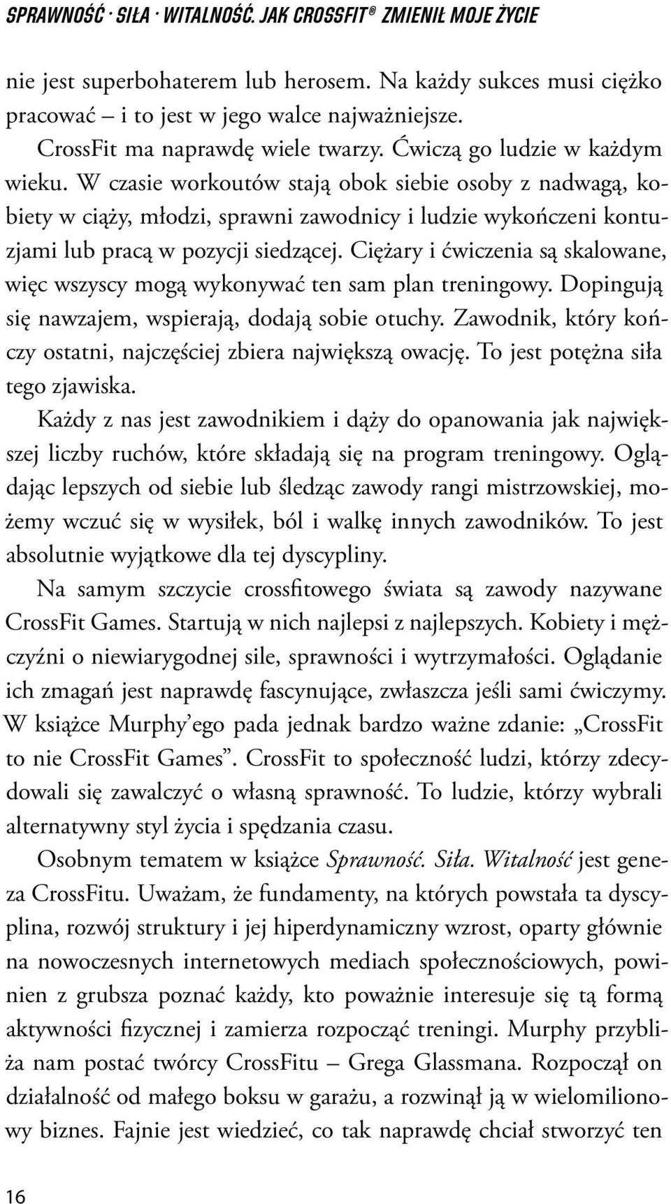 W czasie workoutów stają obok siebie osoby z nadwagą, kobiety w ciąz y, młodzi, sprawni zawodnicy i ludzie wykończeni kontuzjami lub pracą w pozycji siedzącej.