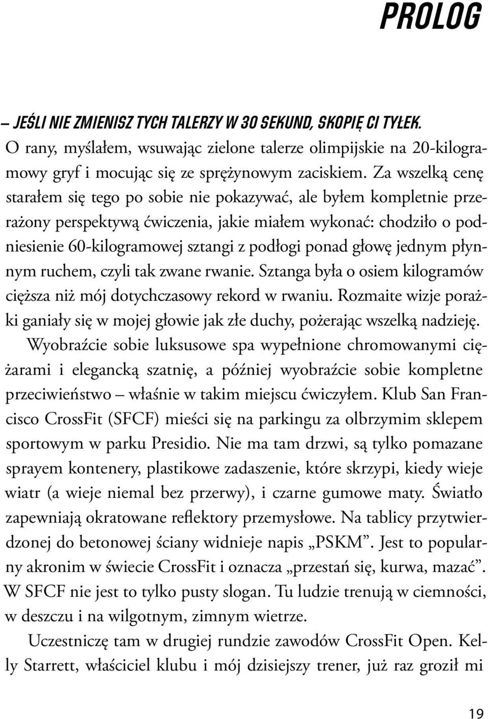 ponad głowe jednym płynnym ruchem, czyli tak zwane rwanie. Sztanga była o osiem kilogramów cie z sza niz mój dotychczasowy rekord w rwaniu.