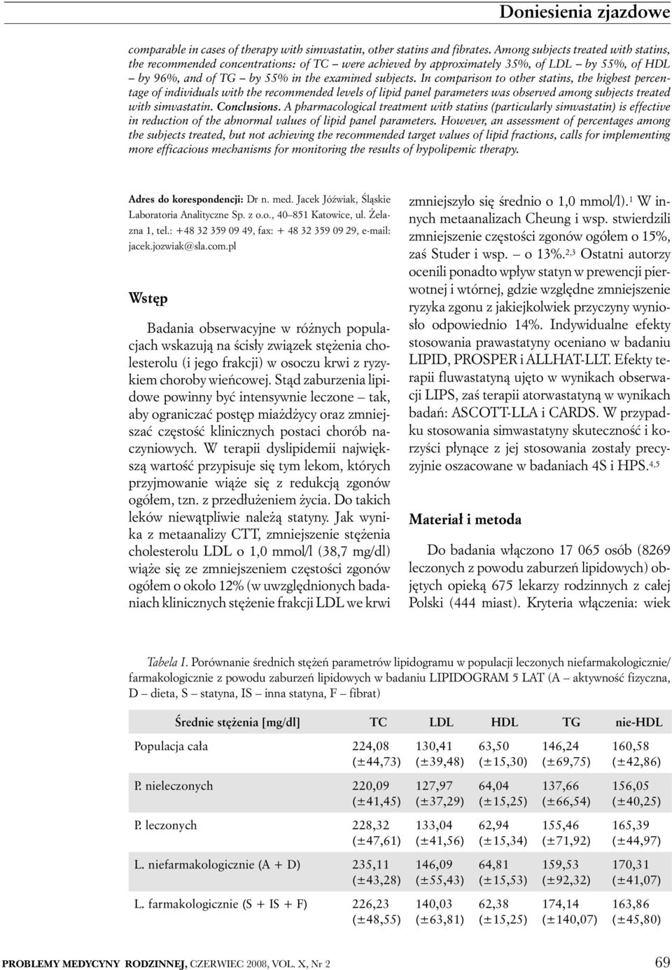 In comparison to other statins, the highest percentage of individuals with the recommended levels of lipid panel parameters was observed among subjects treated with simvastatin. Conclusions.