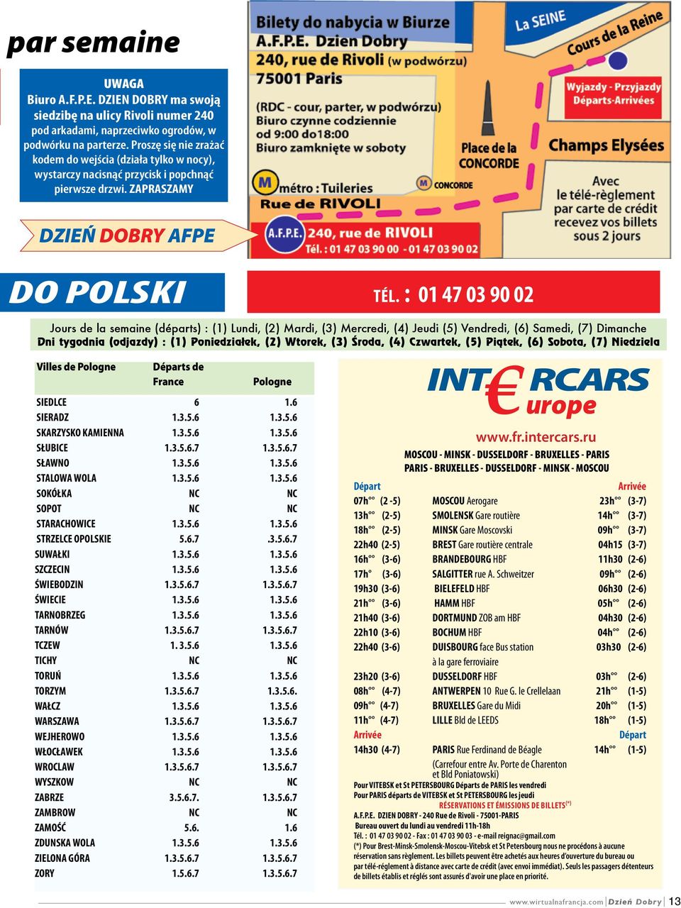 : 01 47 03 90 02 Jours de la semaine (départs) : (1) Lundi, (2) Mardi, (3) Mercredi, (4) Jeudi (5) Vendredi, (6) Samedi, (7) Dimanche Dni tygodnia (odjazdy) : (1) Poniedziałek, (2) Wtorek, (3) Âroda,