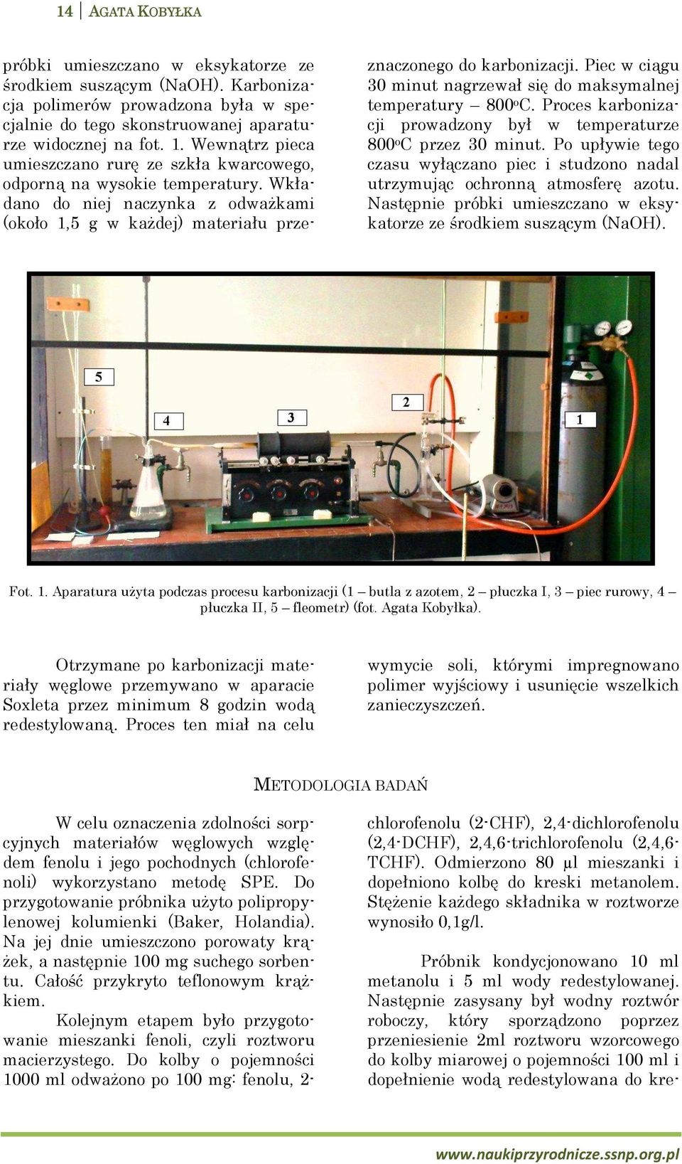 Piec w ciągu 30 minut nagrzewał się do maksymalnej temperatury 800 o C. Proces karbonizacji prowadzony był w temperaturze 800 o C przez 30 minut.