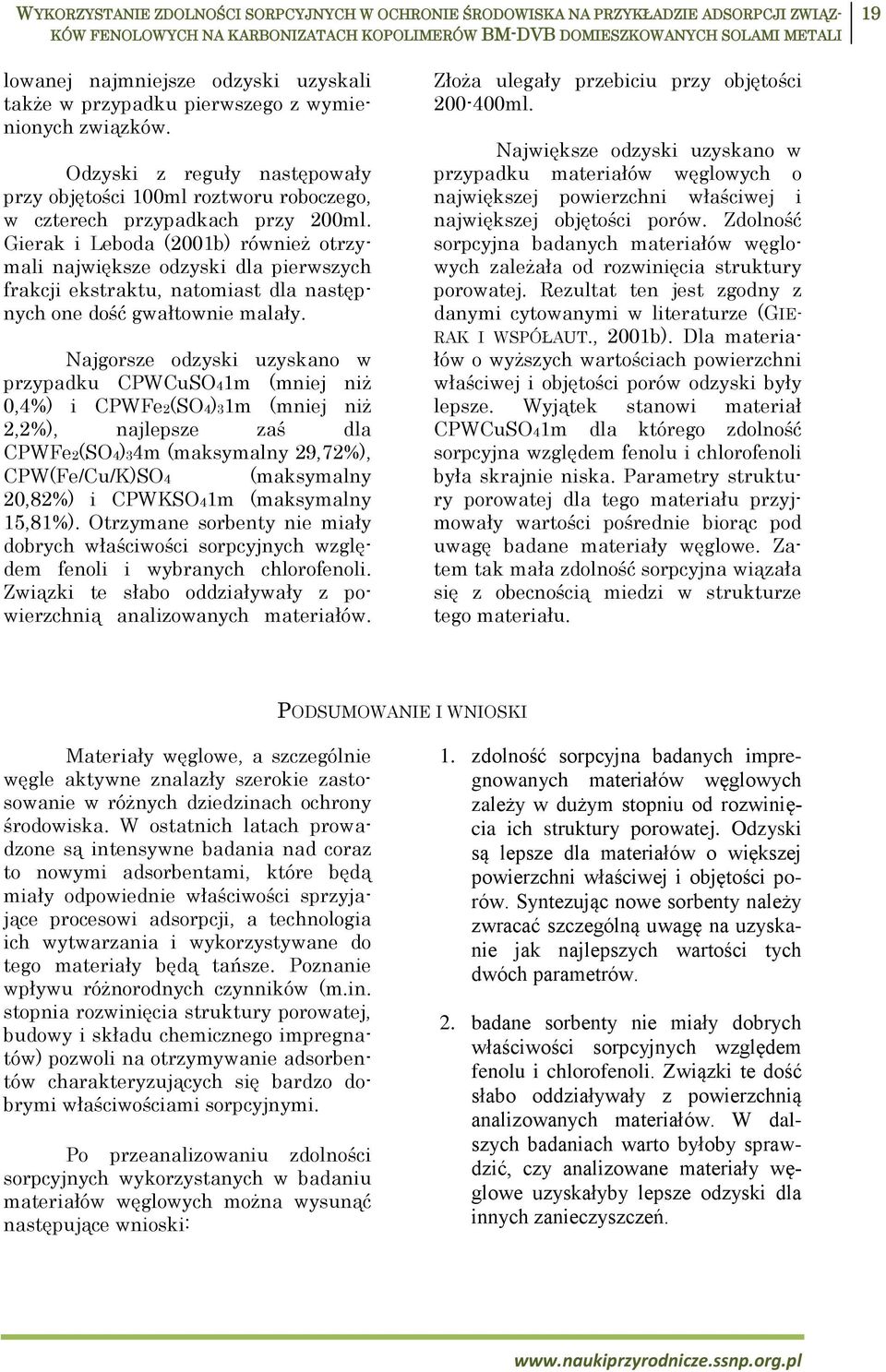 Gierak i Leboda (2001b) również otrzymali największe odzyski dla pierwszych frakcji ekstraktu, natomiast dla następnych one dość gwałtownie malały.