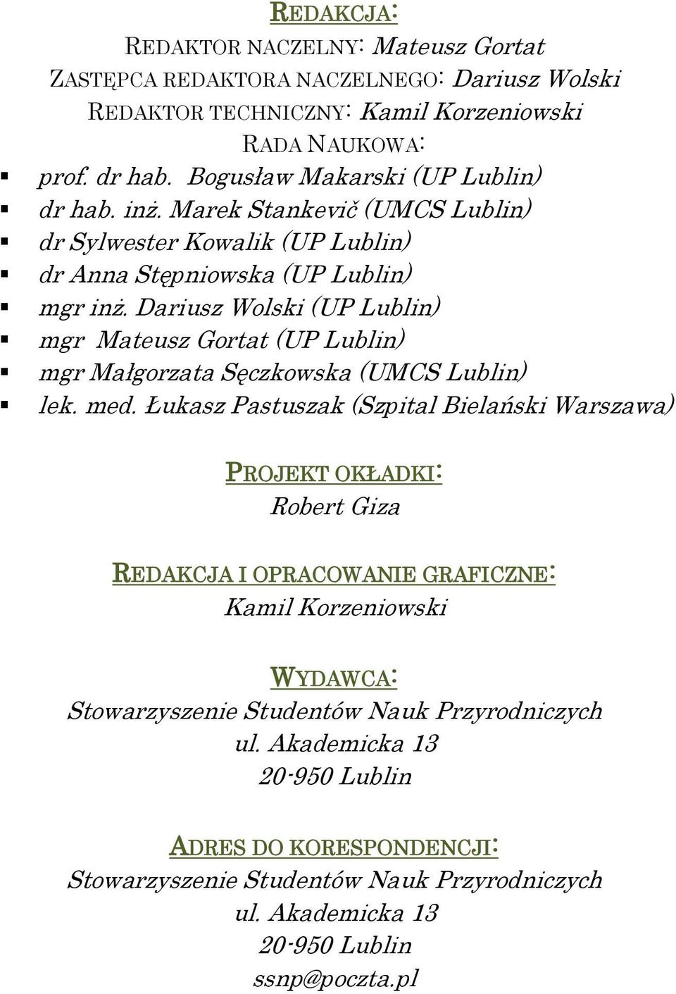 Dariusz Wolski (UP Lublin) mgr Mateusz Gortat (UP Lublin) mgr Małgorzata Sęczkowska (UMCS Lublin) lek. med.