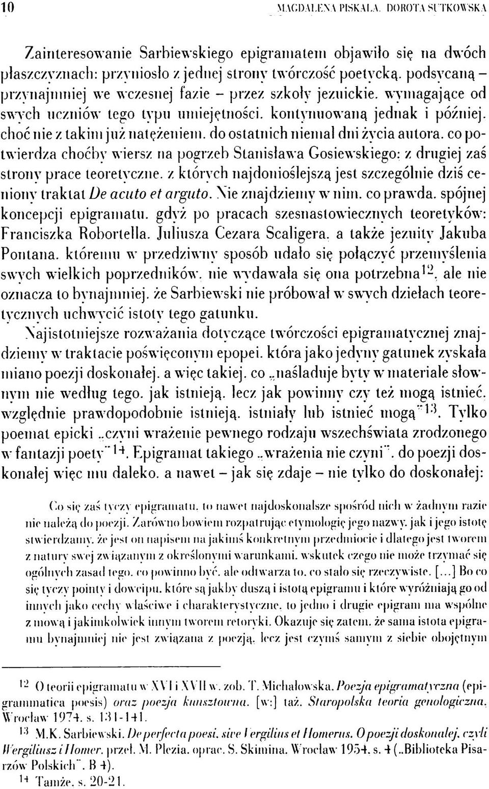 jezuickie, wymagające od sw y ch uczniów tego typu umiejętności, kontynuowaną jednak i później, choć nie z takim już natężeniem, do ostatnich niemal dni życia autora, co potwierdza choćby wiersz na