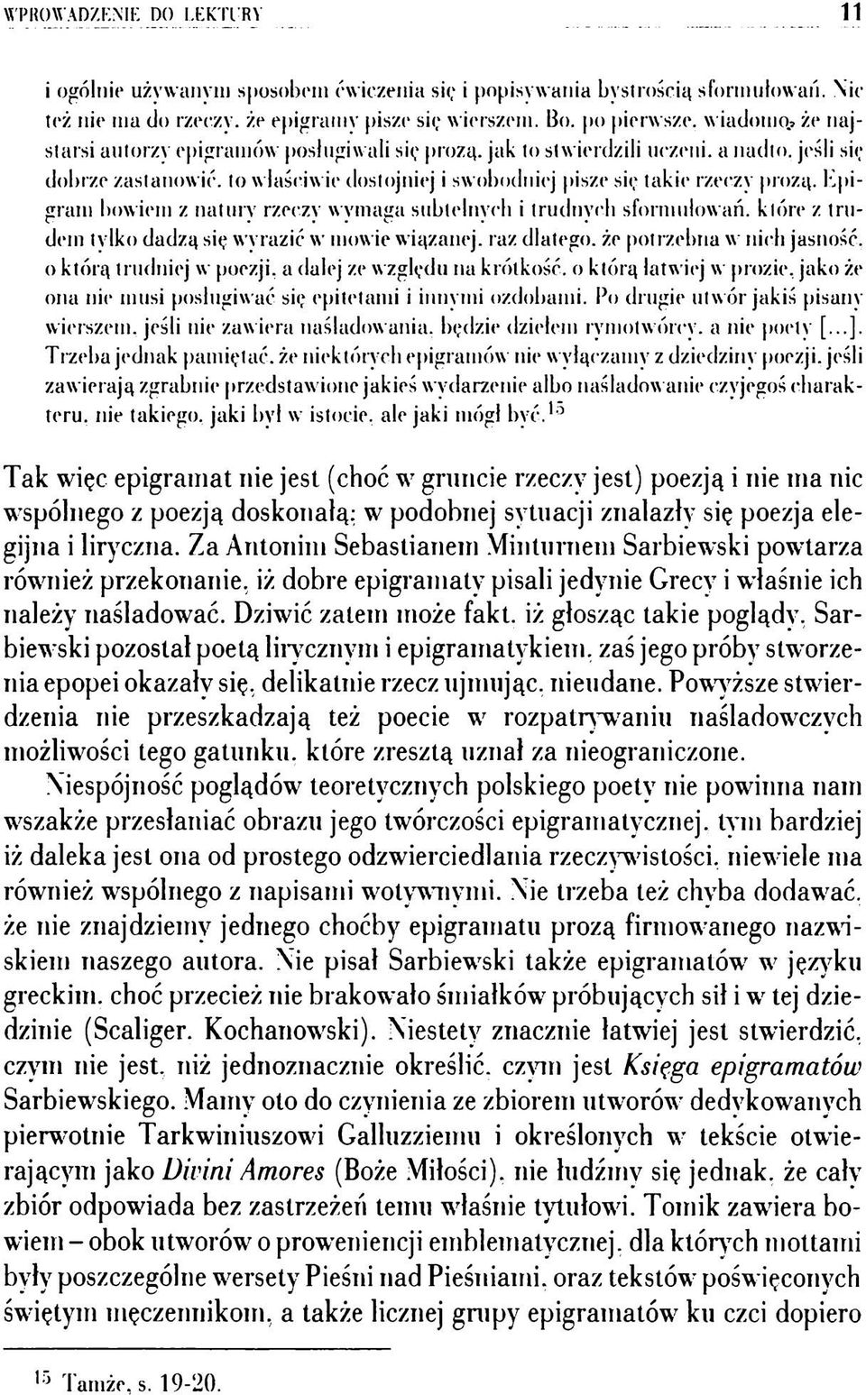 * że najstarsi autorzy epigramów posługiwali się prozą, jak to stwierdzili uczeni, a nadto, jeśli się dobrze zastanowić, to właściwie dostojniej i swobodniej pisze się takie rzeczy prozą.