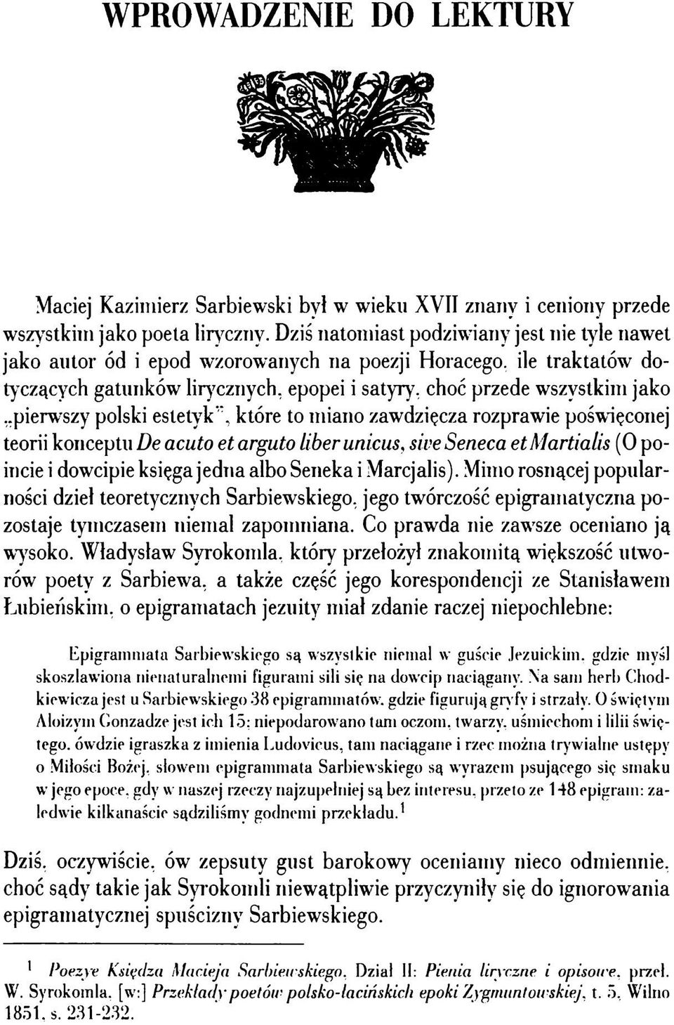 .pierwszy polski estetyk", które to miano zawdzięcza rozprawie poświęconej teorii konceptu De acuto et arguto liber unicus, sive Seneca etmartialis (O poincie i dowcipie księga jedna albo Seneka i