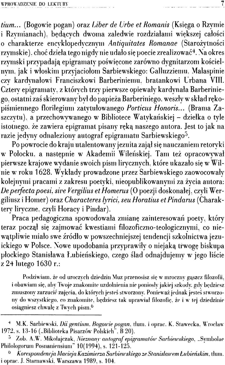 (Starożytności rzymskie), choc dzieła tego nigdy nie udało się poecie zrealizować4. Na okres rzymski przypadają epigramaty poświęcone zarówno dygnitarzom kościelnym.