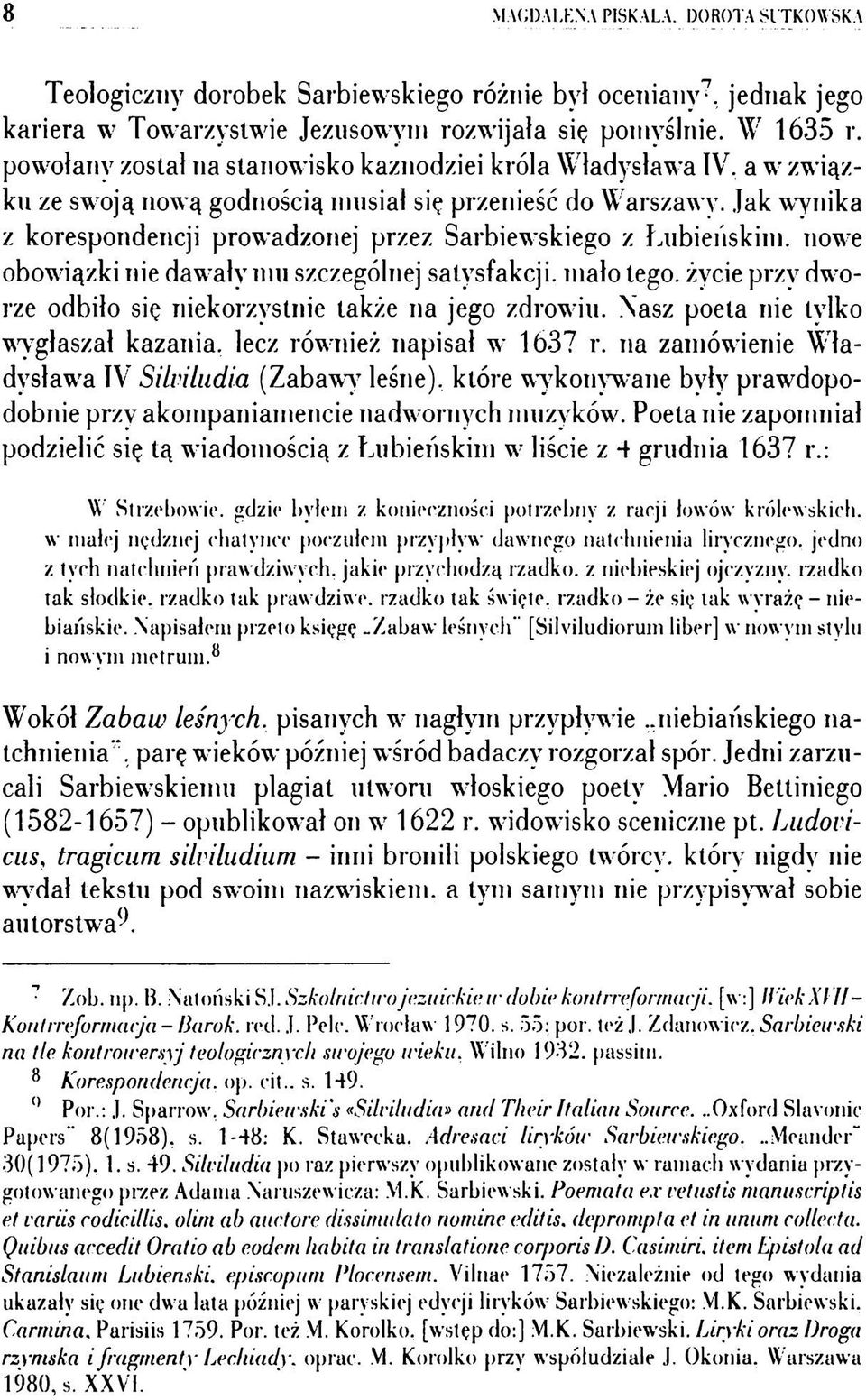 Jak wynika z korespondencji prowadzonej przez Sarbiewskiego z Lubieńskim, nowe obowiązki nie dawały mu szczególnej satysfakcji, mało tego.