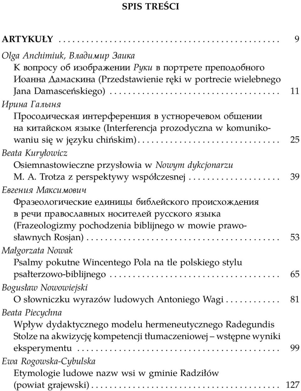 .............................. 25 Beata Kuryłowicz Osiemnastowieczne przysłowia w Nowym dykcjonarzu M. A. Trotza z perspektywy współczesnej.