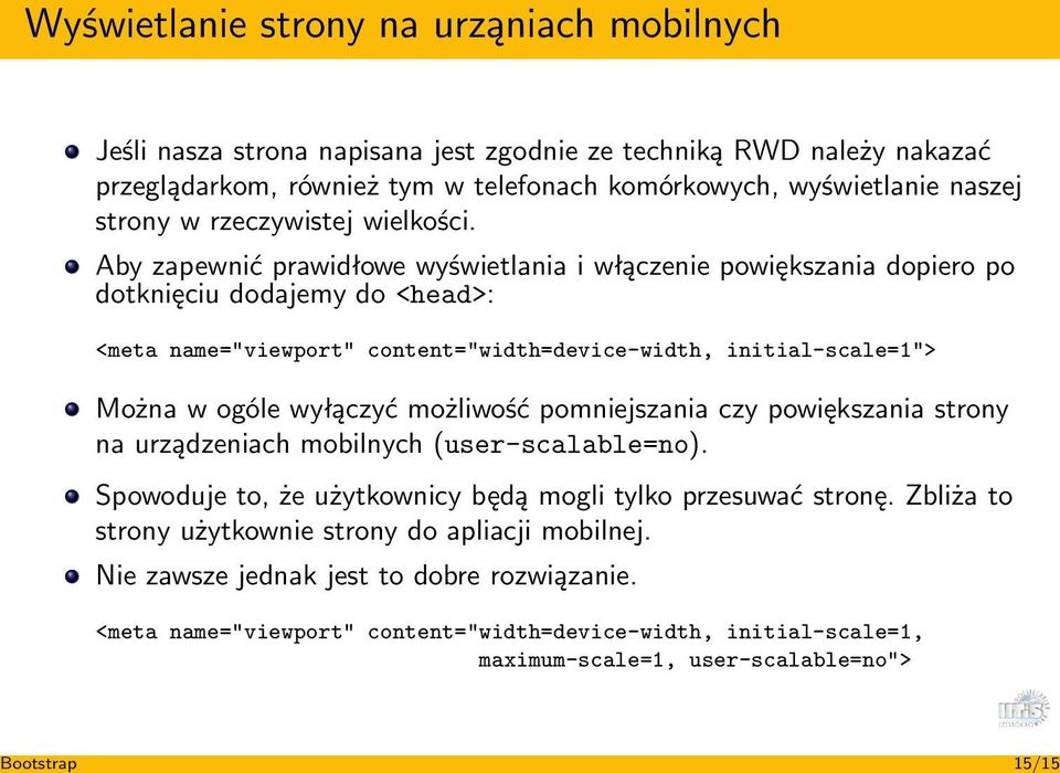 Aby zapewnić prawidłowe wyświetlania i włączenie powiększania dopiero po dotknięciu dodajemy do <head>: <meta name="viewport" content="width=device-width, initial-scale=1"> Można w ogóle wyłączyć