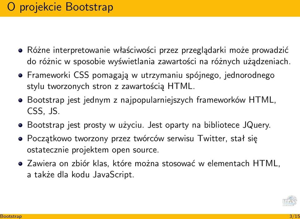 Bootstrap jest jednym z najpopularniejszych frameworków HTML, CSS, JS. Bootstrap jest prosty w użyciu. Jest oparty na bibliotece JQuery.