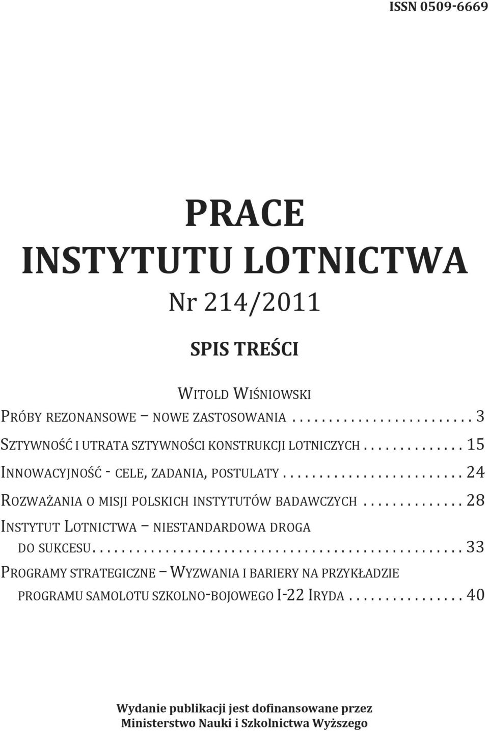 ........................ 24 rozważania o misji Polskich instytutów badawczych.............. 28 instytut lotnictwa NiestaNdardoWa droga do sukcesu.