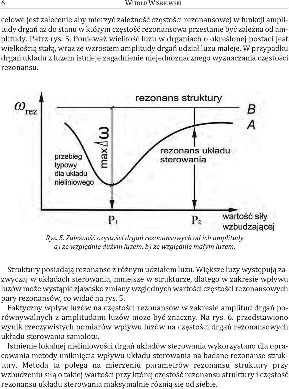 W przypadku drgań układu z luzem istnieje zagadnienie niejednoznacznego wyznaczania częstości rezonansu. Rys. 5.