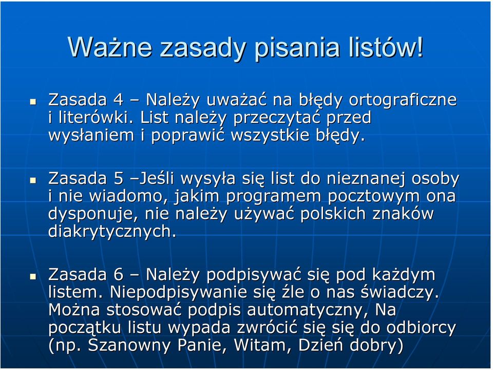 Zasada 5 Jeśli wysyła się list do nieznanej osoby i nie wiadomo, jakim programem pocztowym ona dysponuje, nie należy używać polskich