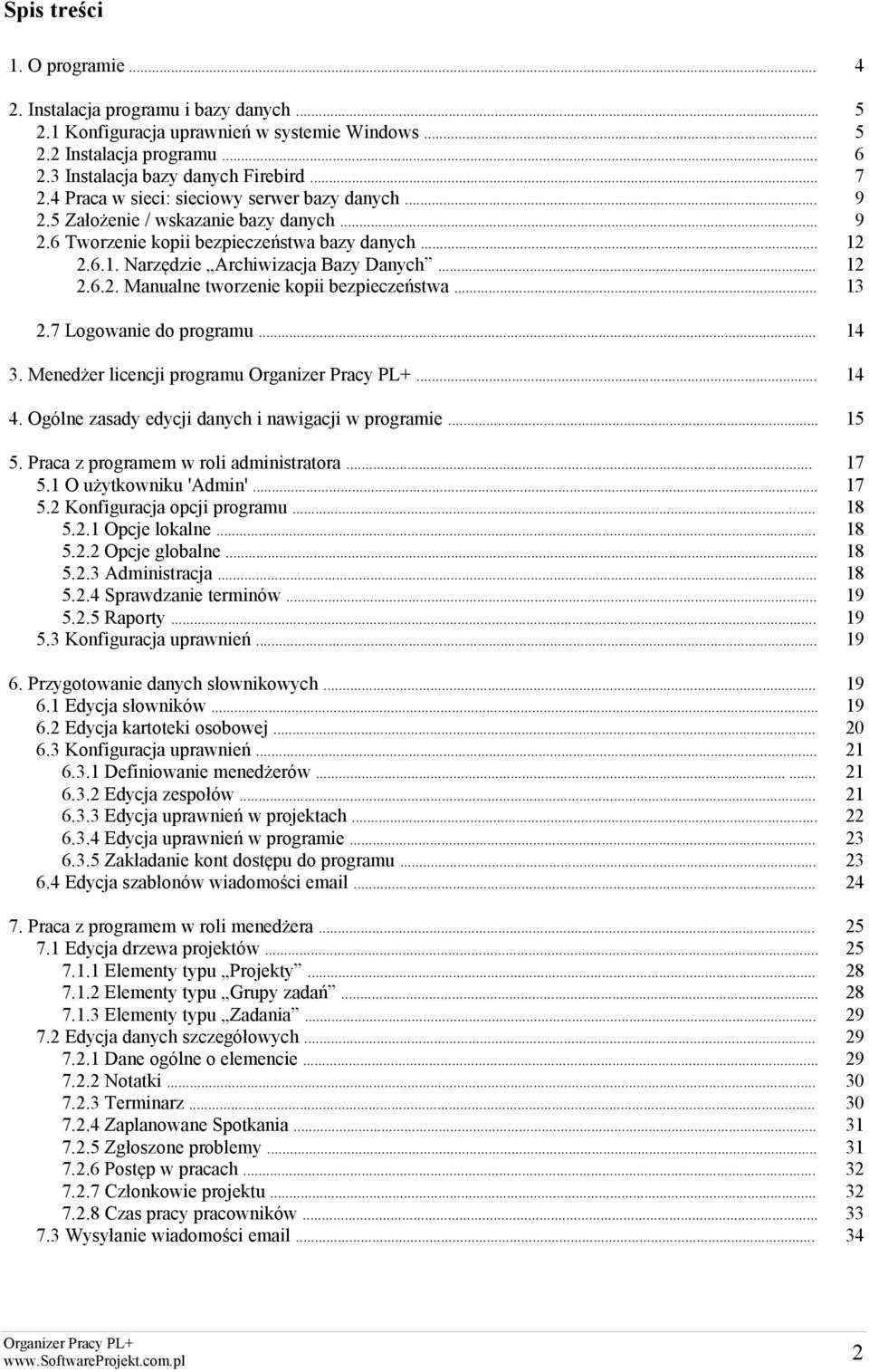 .. 5 5 6 7 9 9 12 12 13 2.7 Logowanie do programu... 14 3. Menedżer licencji programu... 14 4. Ogólne zasady edycji danych i nawigacji w programie... 15 5. Praca z programem w roli administratora... 5.1 O użytkowniku 'Admin'.