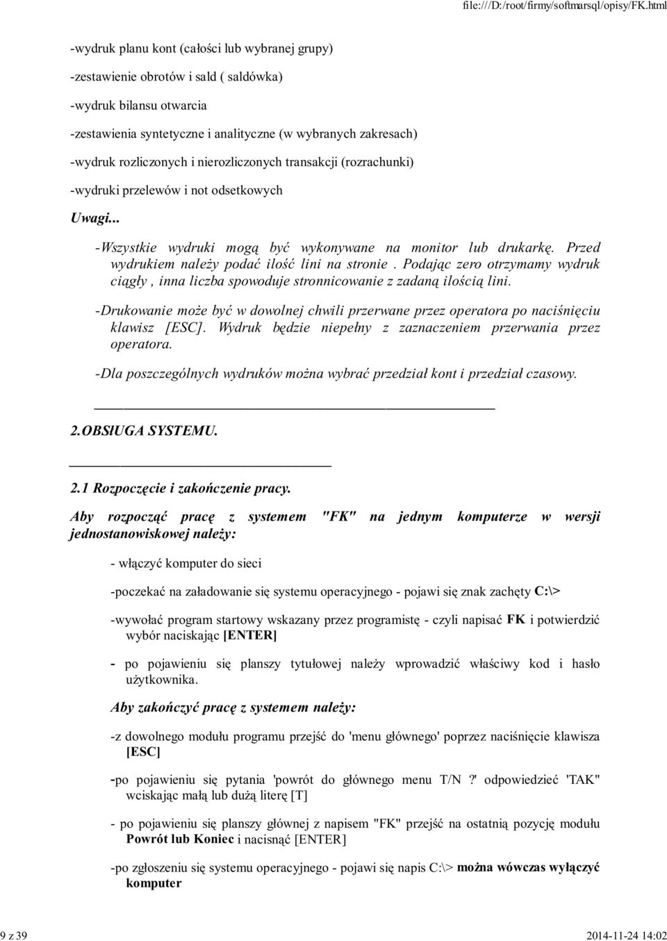 Przed wydrukiem należy podać ilość lini na stronie. Podając zero otrzymamy wydruk ciągły, inna liczba spowoduje stronnicowanie z zadaną ilością lini.