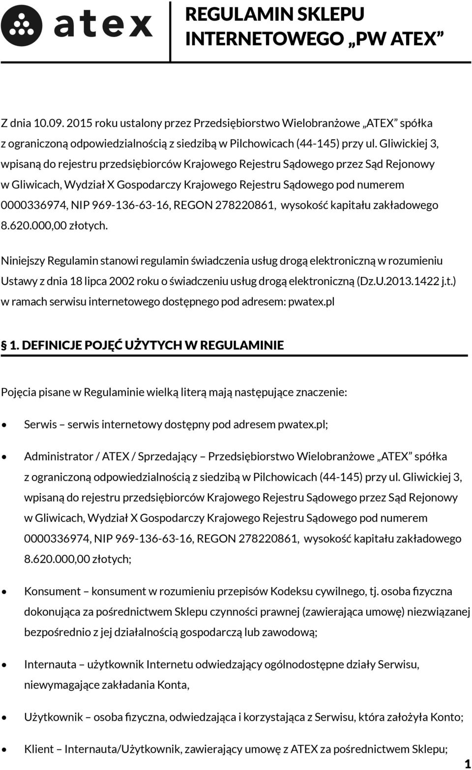 Gliwickiej 3, wpisaną do rejestru przedsiębiorców Krajowego Rejestru Sądowego przez Sąd Rejonowy w Gliwicach, Wydział X Gospodarczy Krajowego Rejestru Sądowego pod numerem 0000336974, NIP