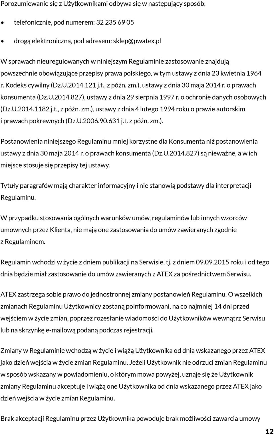 121 j.t., z późn. zm.), ustawy z dnia 30 maja 2014 r. o prawach konsumenta (Dz.U.2014.827), ustawy z dnia 29 sierpnia 1997 r. o ochronie danych osobowych (Dz.U.2014.1182 j.t., z późn. zm.), ustawy z dnia 4 lutego 1994 roku o prawie autorskim i prawach pokrewnych (Dz.