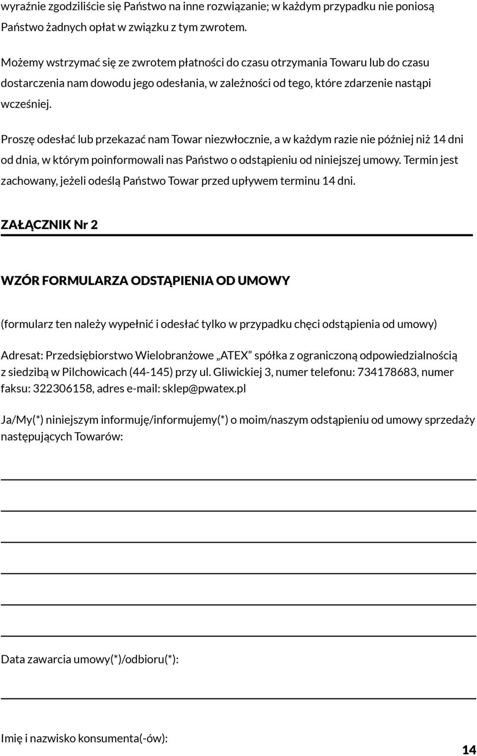 Proszę odesłać lub przekazać nam Towar niezwłocznie, a w każdym razie nie później niż 14 dni od dnia, w którym poinformowali nas Państwo o odstąpieniu od niniejszej umowy.