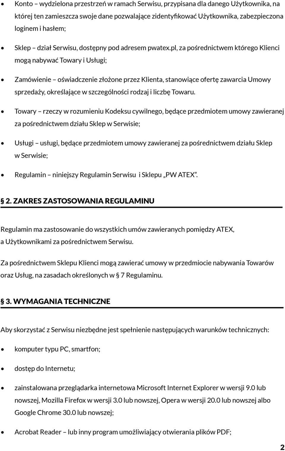 pl, za pośrednictwem którego Klienci mogą nabywać Towary i Usługi; Zamówienie oświadczenie złożone przez Klienta, stanowiące ofertę zawarcia Umowy sprzedaży, określające w szczególności rodzaj i