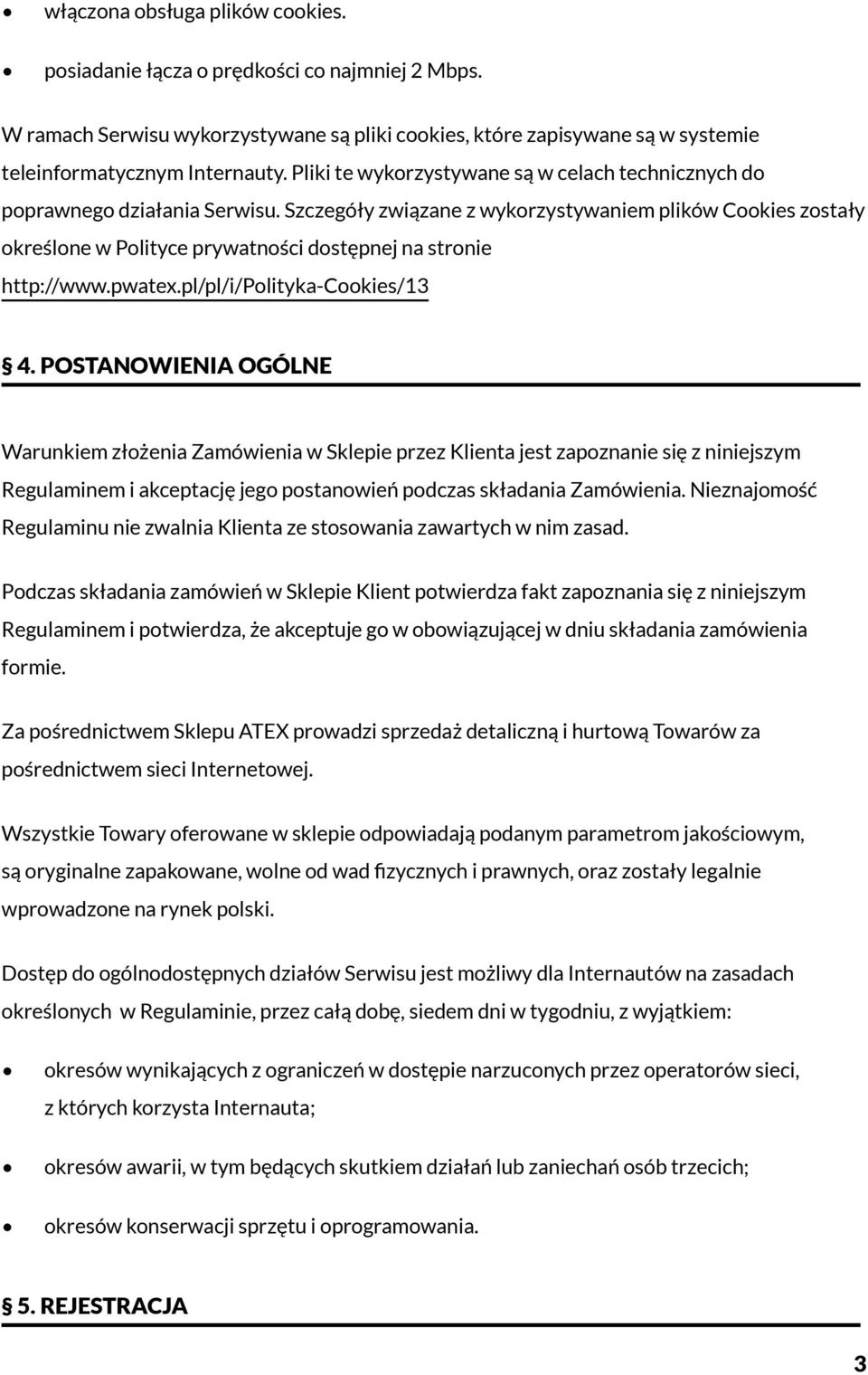 Szczegóły związane z wykorzystywaniem plików Cookies zostały określone w Polityce prywatności dostępnej na stronie http://www.pwatex.pl/pl/i/polityka-cookies/13 4.