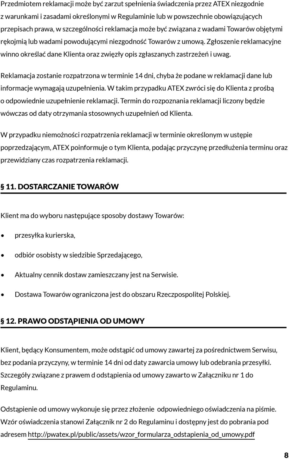 Zgłoszenie reklamacyjne winno określać dane Klienta oraz zwięzły opis zgłaszanych zastrzeżeń i uwag.