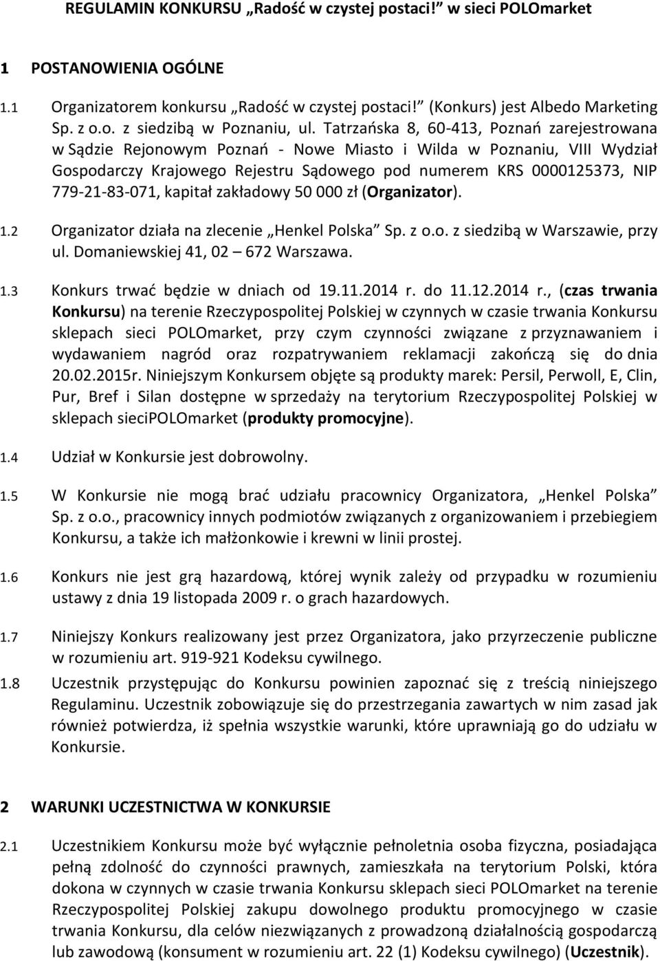 779-21-83-071, kapitał zakładowy 50 000 zł (Organizator). 1.2 Organizator działa na zlecenie Henkel Polska Sp. z o.o. z siedzibą w Warszawie, przy ul. Domaniewskiej 41, 02 672 Warszawa. 1.3 Konkurs trwać będzie w dniach od 19.