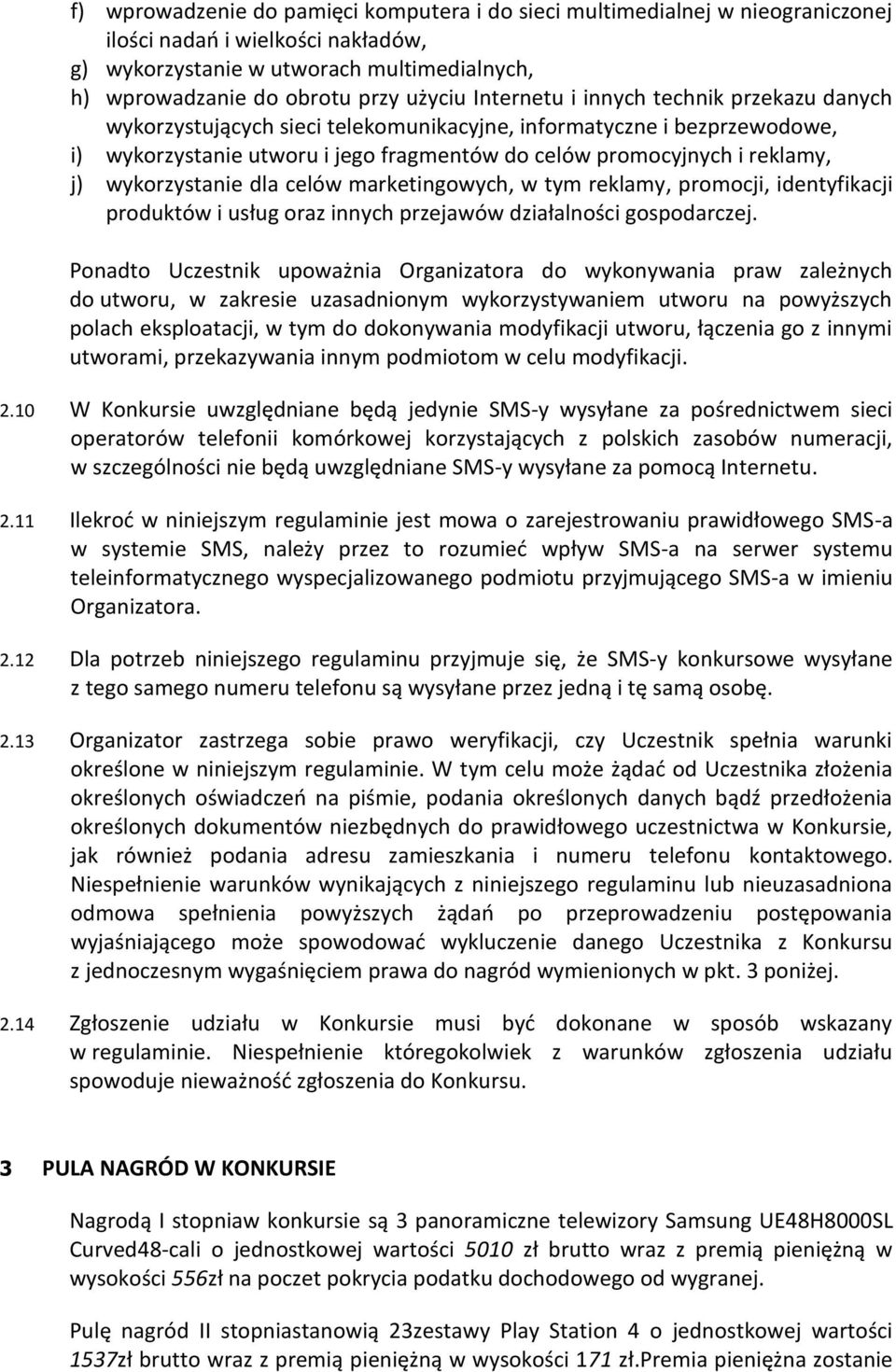 wykorzystanie dla celów marketingowych, w tym reklamy, promocji, identyfikacji produktów i usług oraz innych przejawów działalności gospodarczej.