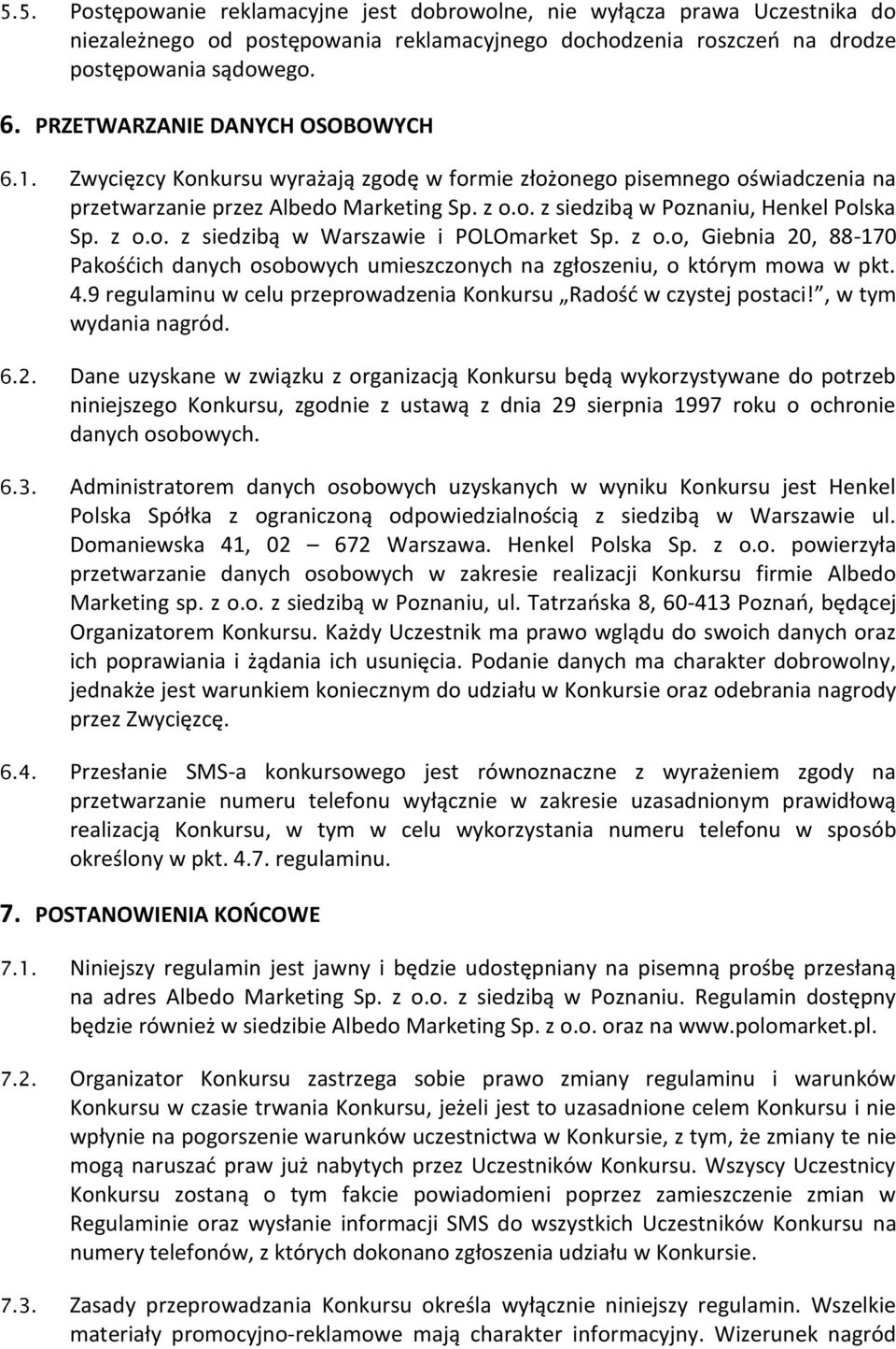 z o.o. z siedzibą w Warszawie i POLOmarket Sp. z o.o, Giebnia 20, 88-170 Pakośćich danych osobowych umieszczonych na zgłoszeniu, o którym mowa w pkt. 4.