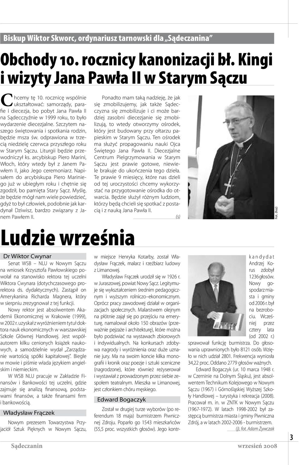 Szczytem naszego świętowania i spotkania rodzin, będzie msza św. odprawiona w trzecią niedzielę czerwca przyszłego roku w Starym Sączu. Liturgii będzie przewodniczył ks.