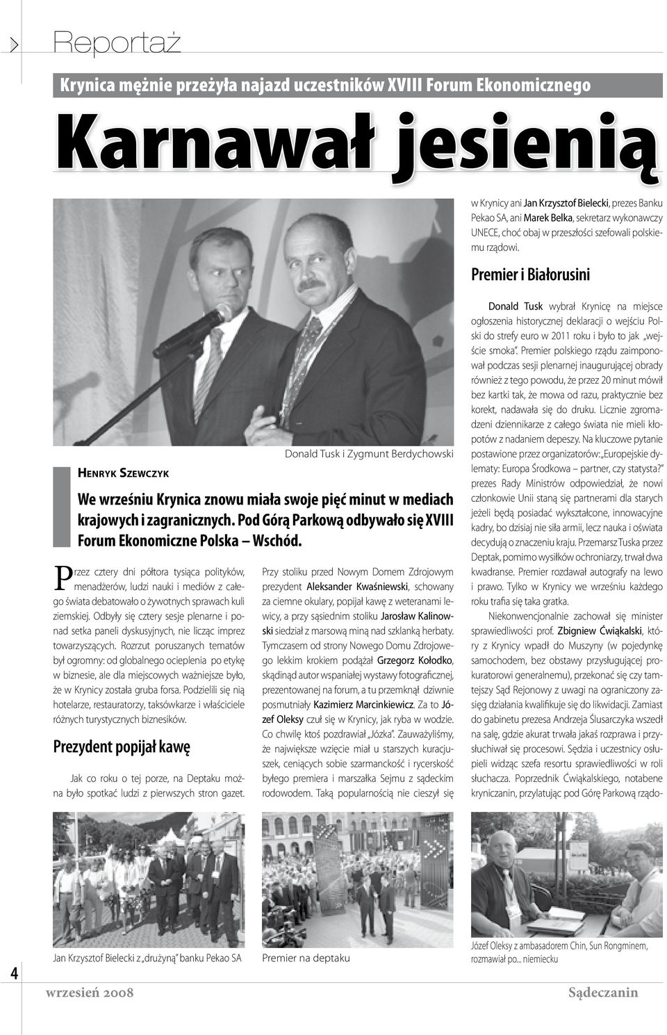 Premier i Białorusini HENRYK SZEWCZYK Przez cztery dni półtora tysiąca polityków, menadżerów, ludzi nauki i mediów z całego świata debatowało o żywotnych sprawach kuli ziemskiej.