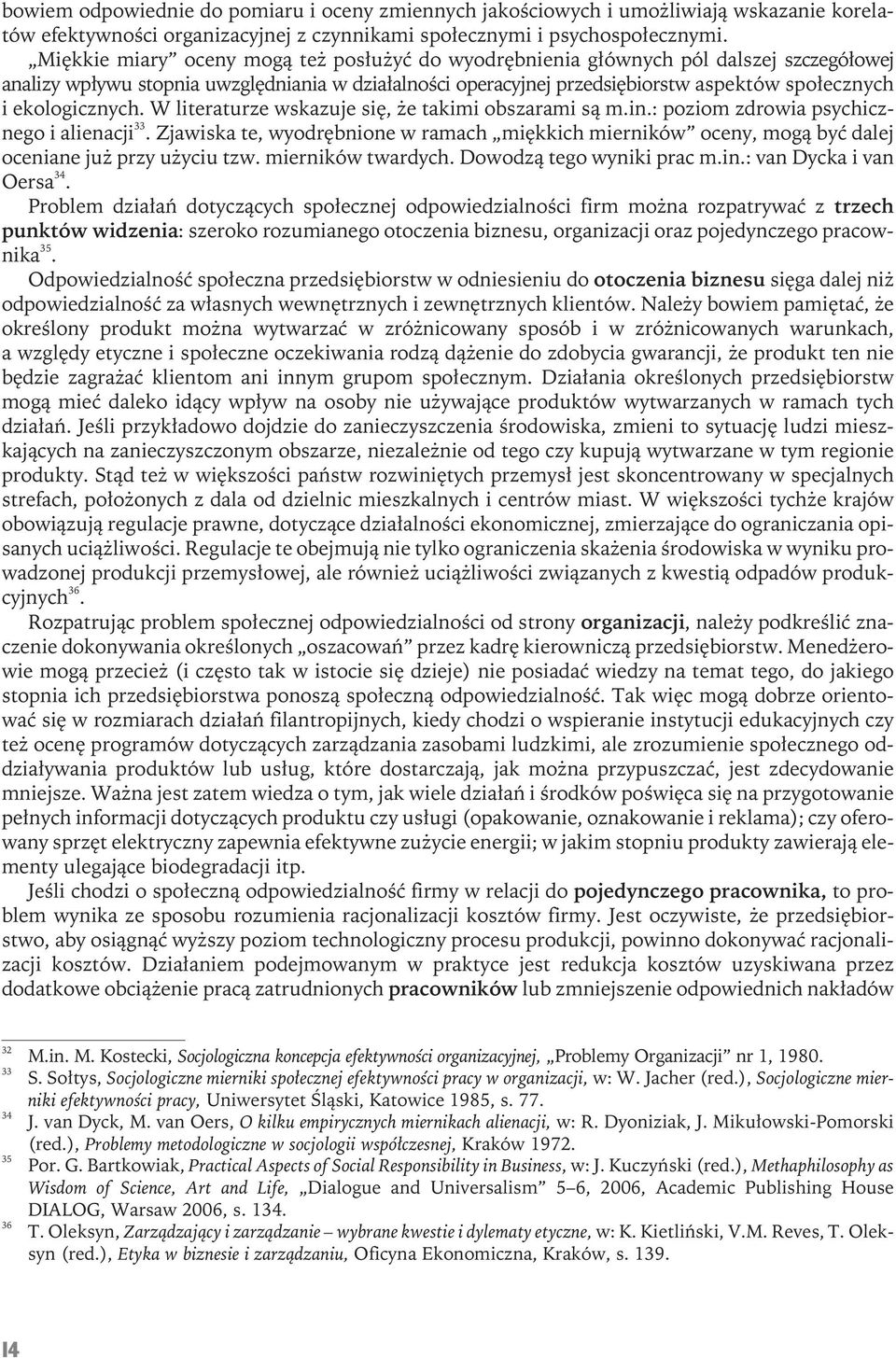 ekologicznych. W literaturze wskazuje się, że takimi obszarami są m.in.: poziom zdrowia psychicznego i alienacji 33.