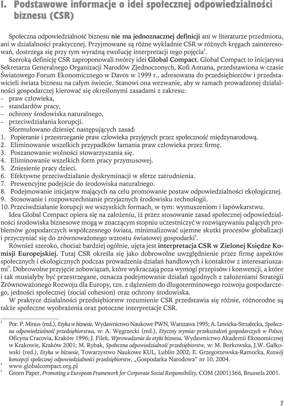 Szeroką definicję CSR zaproponowali twórcy idei Global Compact.