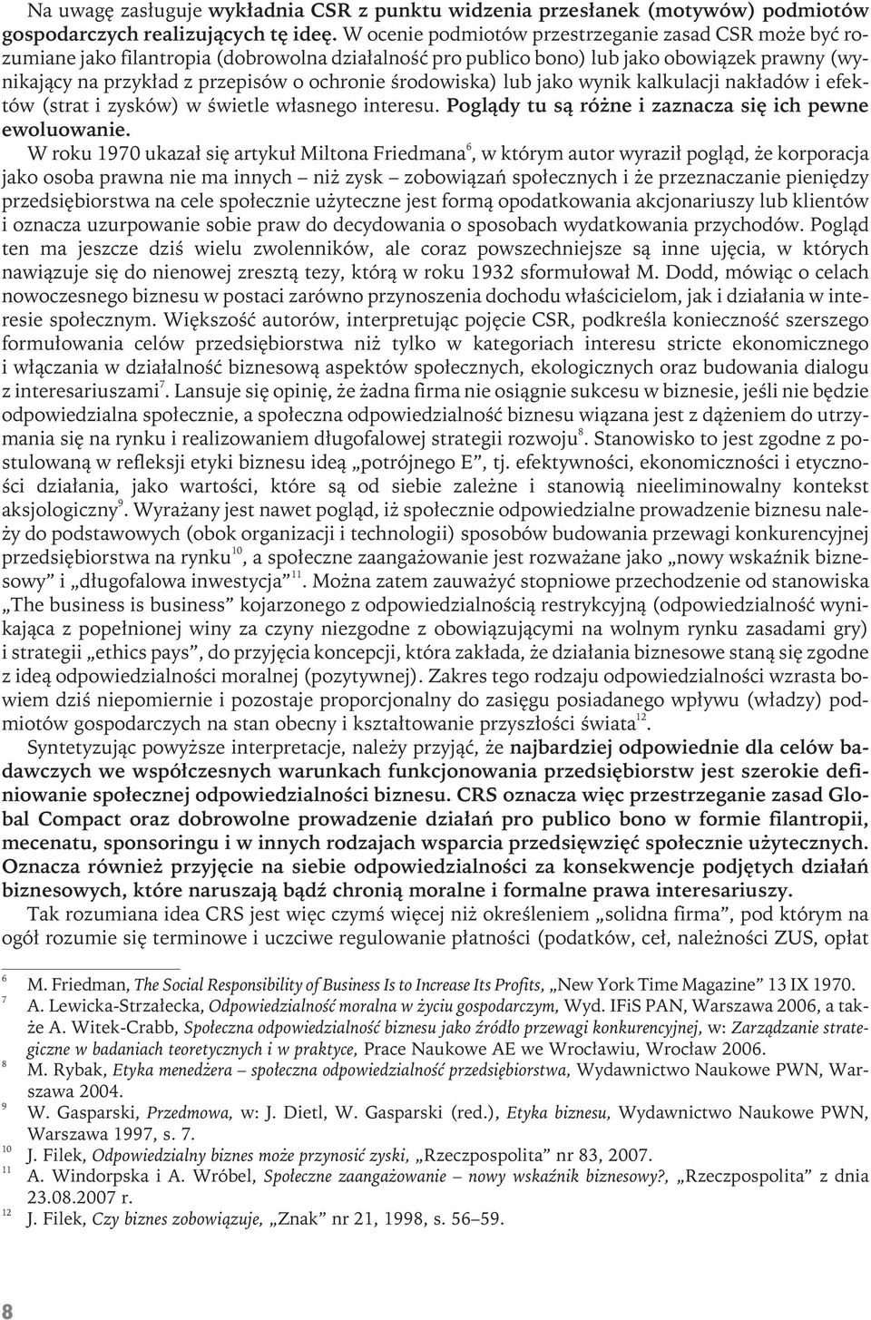 środowiska) lub jako wynik kalkulacji nakładów i efektów (strat i zysków) w świetle własnego interesu. Poglądy tu są różne i zaznacza się ich pewne ewoluowanie.