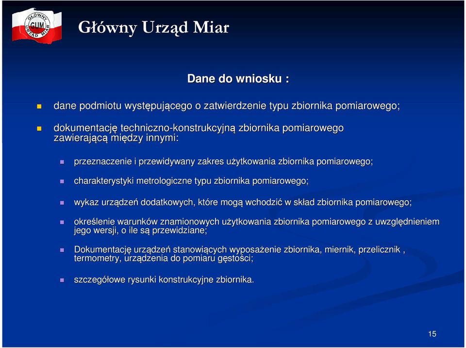 które mogą wchodzić w skład zbiornika pomiarowego; określenie warunków w znamionowych użytkowania u zbiornika pomiarowego z uwzględnieniem jego wersji, o ile sąs przewidziane;