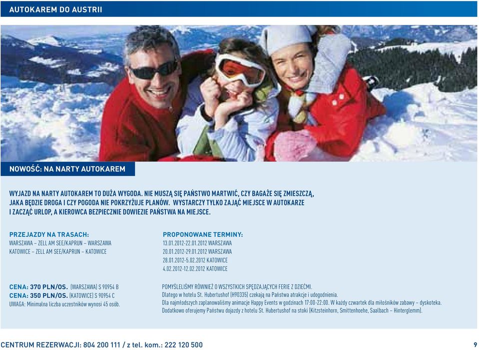 Przejazdy na trasach: Warszawa Zell am See/Kaprun Warszawa Katowice Zell am See/Kaprun Katowice Cena: 370 pln/os. (Warszawa) S 90954 B Cena: 350 pln/os.