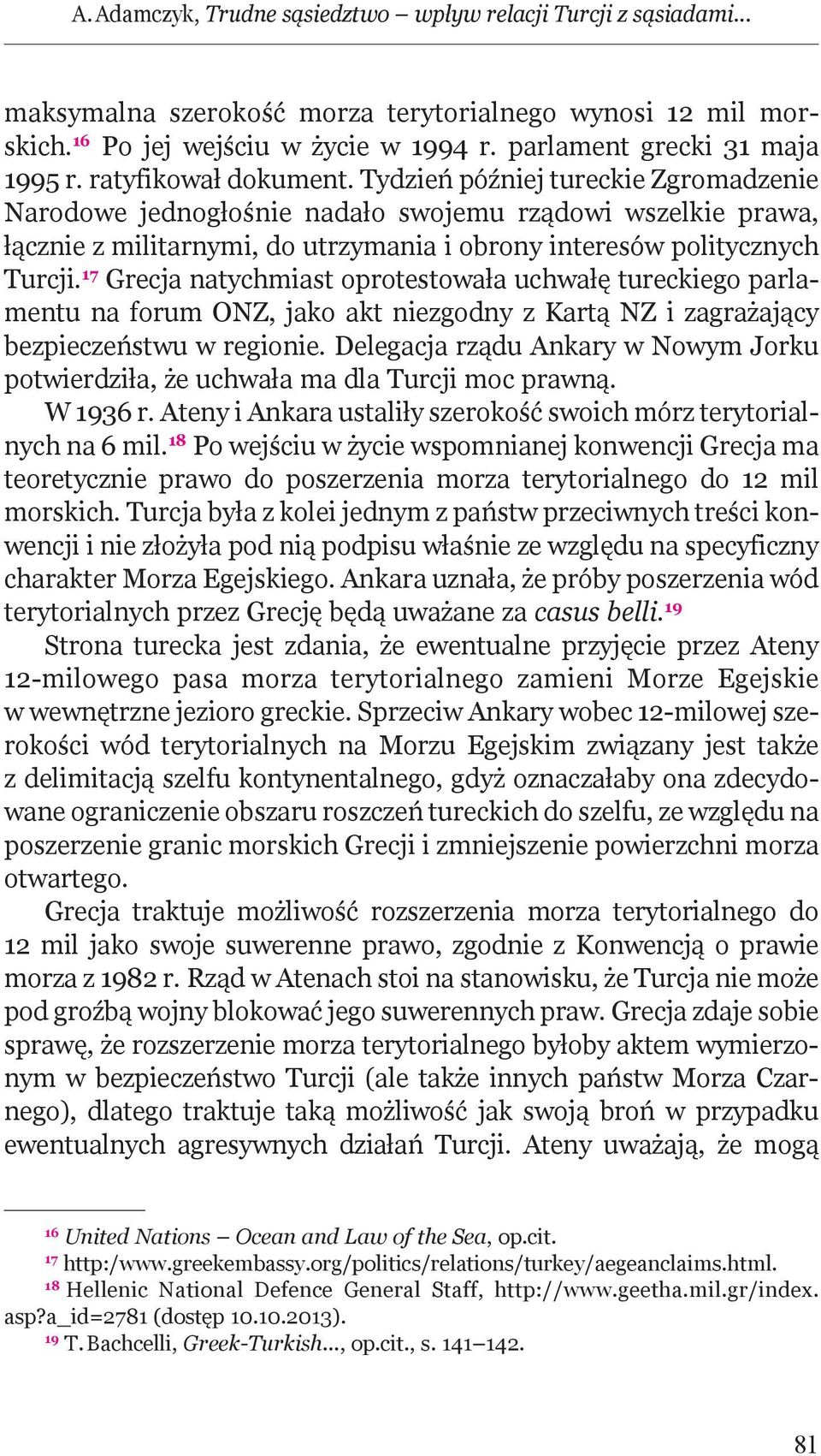 Tydzień później tureckie Zgromadzenie Narodowe jednogłośnie nadało swojemu rządowi wszelkie prawa, łącznie z militarnymi, do utrzymania i obrony interesów politycznych Turcji.