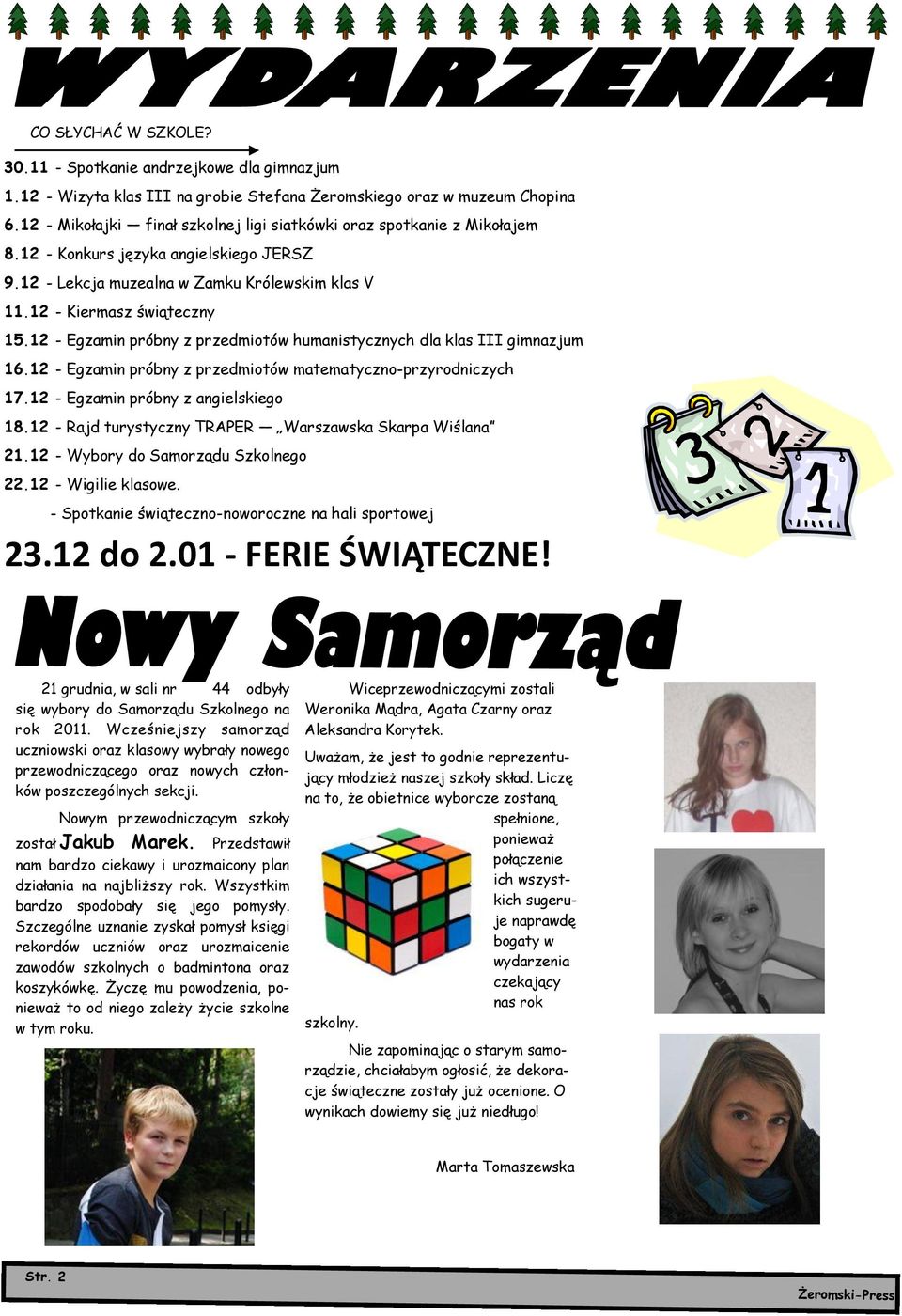 12 - Egzamin próbny z przedmiotów humanistycznych dla klas III gimnazjum 16.12 - Egzamin próbny z przedmiotów matematyczno-przyrodniczych 17.12 - Egzamin próbny z angielskiego 18.