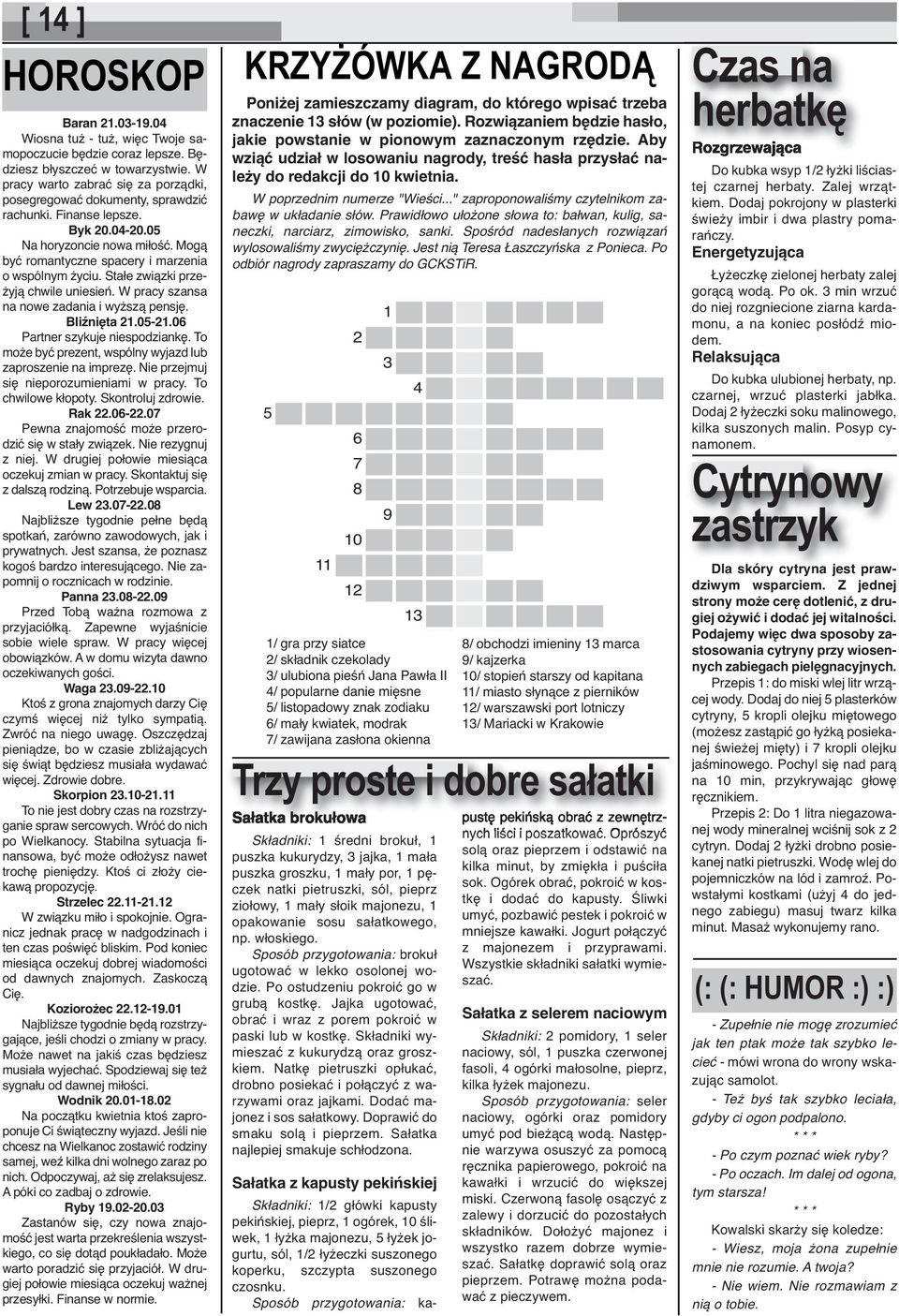 Stałe związki przeżyją chwile uniesień. W pracy szansa na nowe zadania i wyższą pensję. Bliźnięta 21.05-21.06 Partner szykuje niespodziankę.