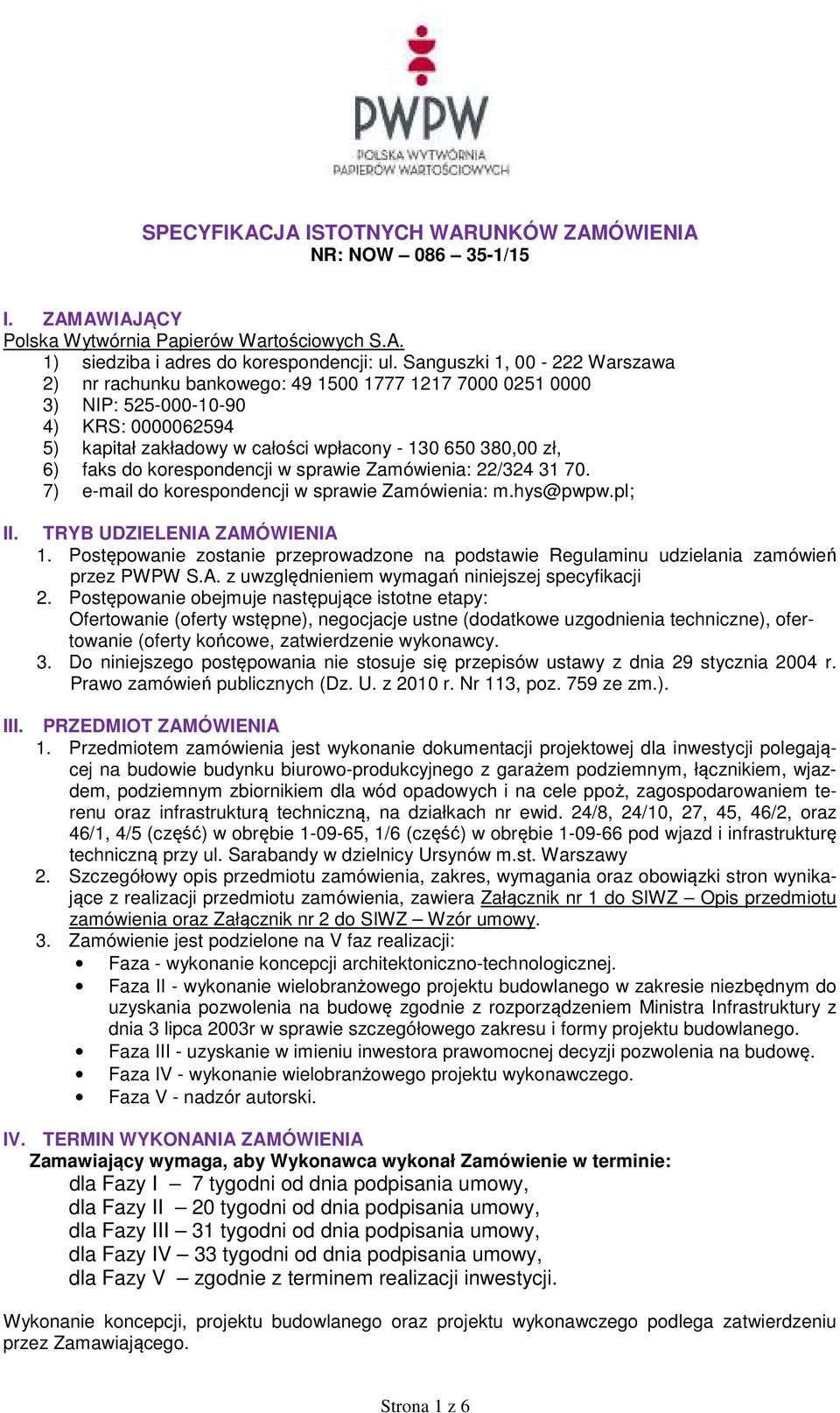 do korespondencji w sprawie Zamówienia: 22/324 31 70. 7) e-mail do korespondencji w sprawie Zamówienia: m.hys@pwpw.pl; II. TRYB UDZIELENIA ZAMÓWIENIA 1.