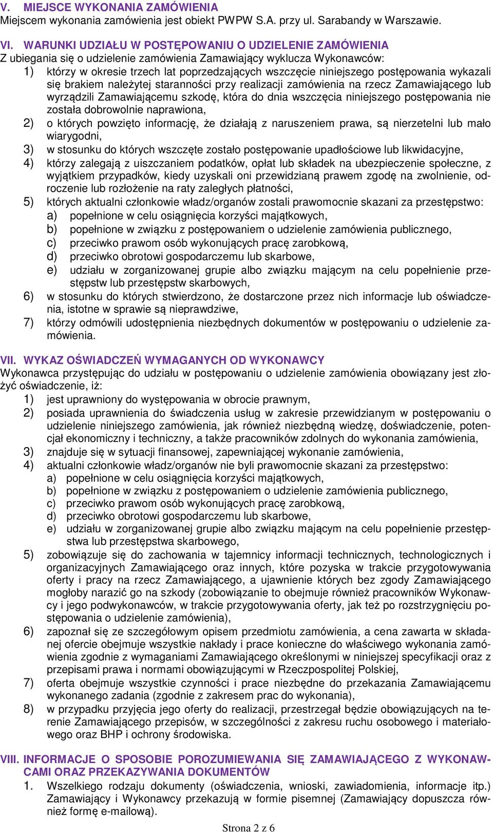 postępowania wykazali się brakiem należytej staranności przy realizacji zamówienia na rzecz Zamawiającego lub wyrządzili Zamawiającemu szkodę, która do dnia wszczęcia niniejszego postępowania nie