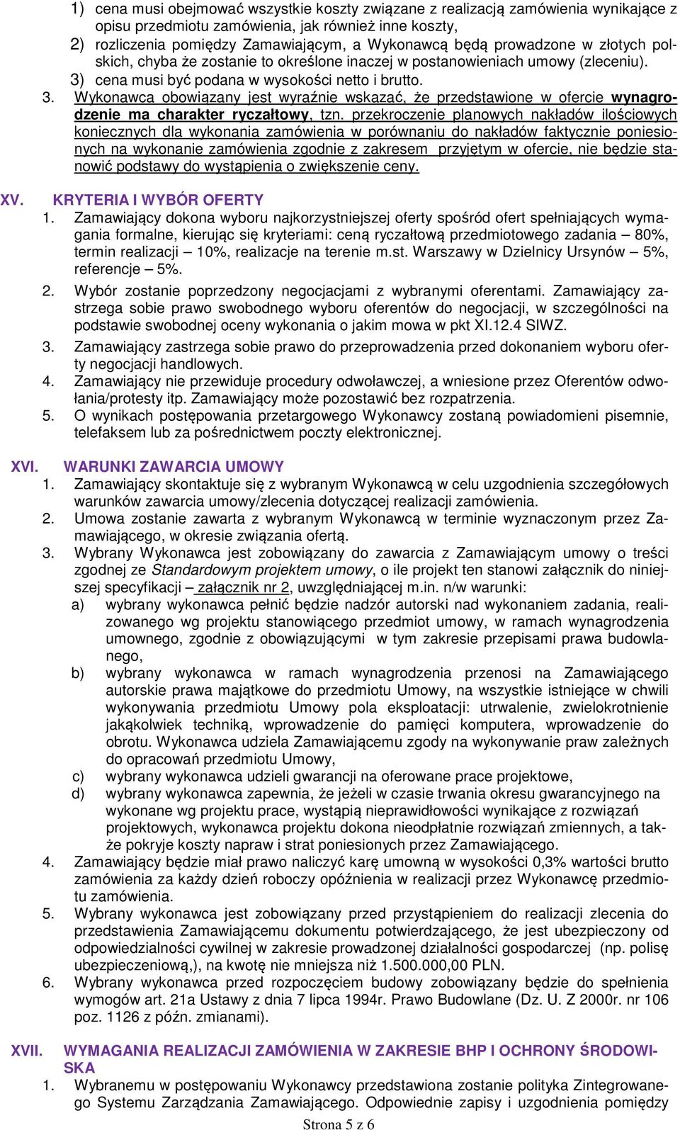 cena musi być podana w wysokości netto i brutto. 3. Wykonawca obowiązany jest wyraźnie wskazać, że przedstawione w ofercie wynagrodzenie ma charakter ryczałtowy, tzn.