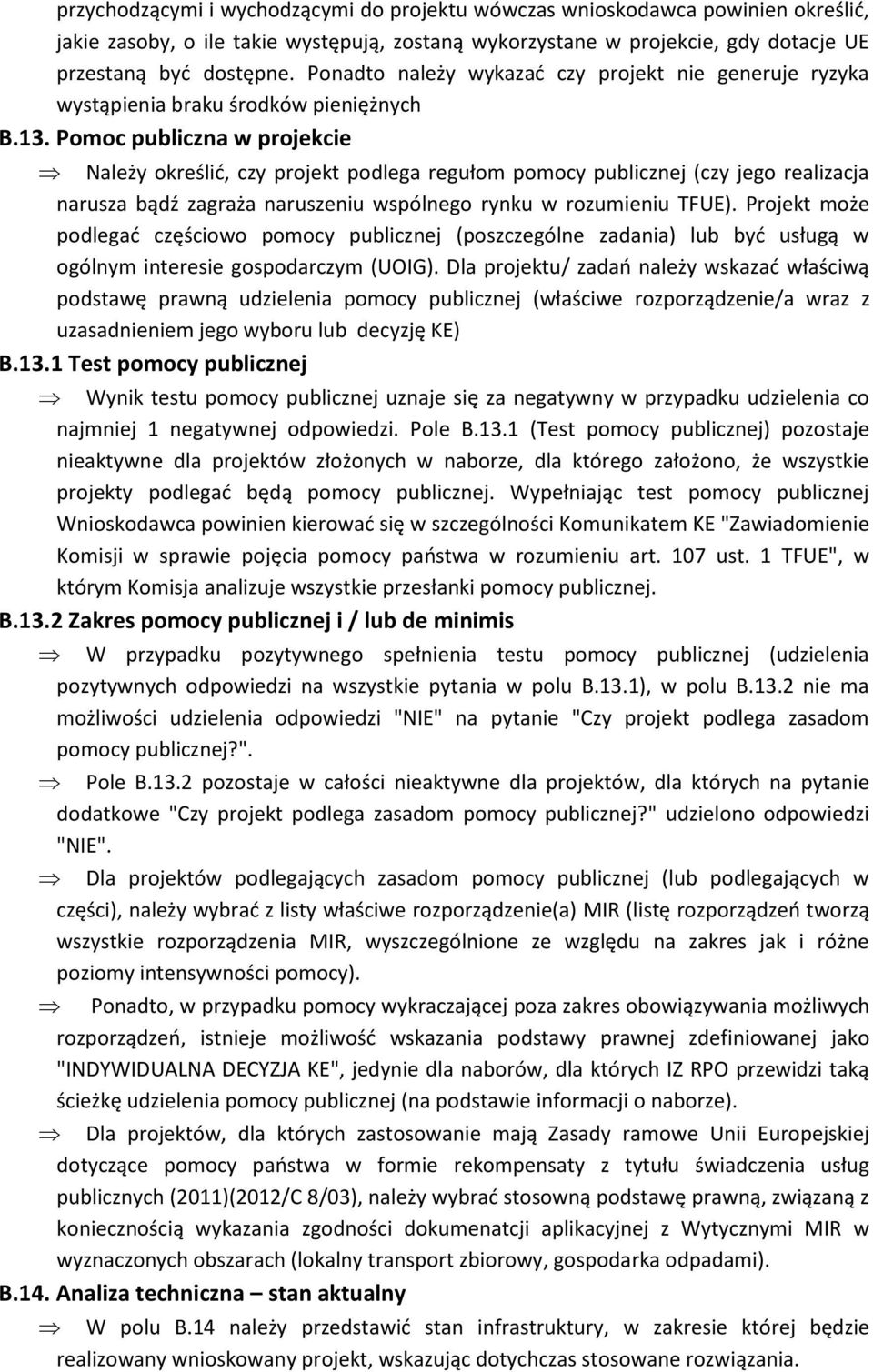 Pomoc publiczna w projekcie Należy określić, czy projekt podlega regułom pomocy publicznej (czy jego realizacja narusza bądź zagraża naruszeniu wspólnego rynku w rozumieniu TFUE).